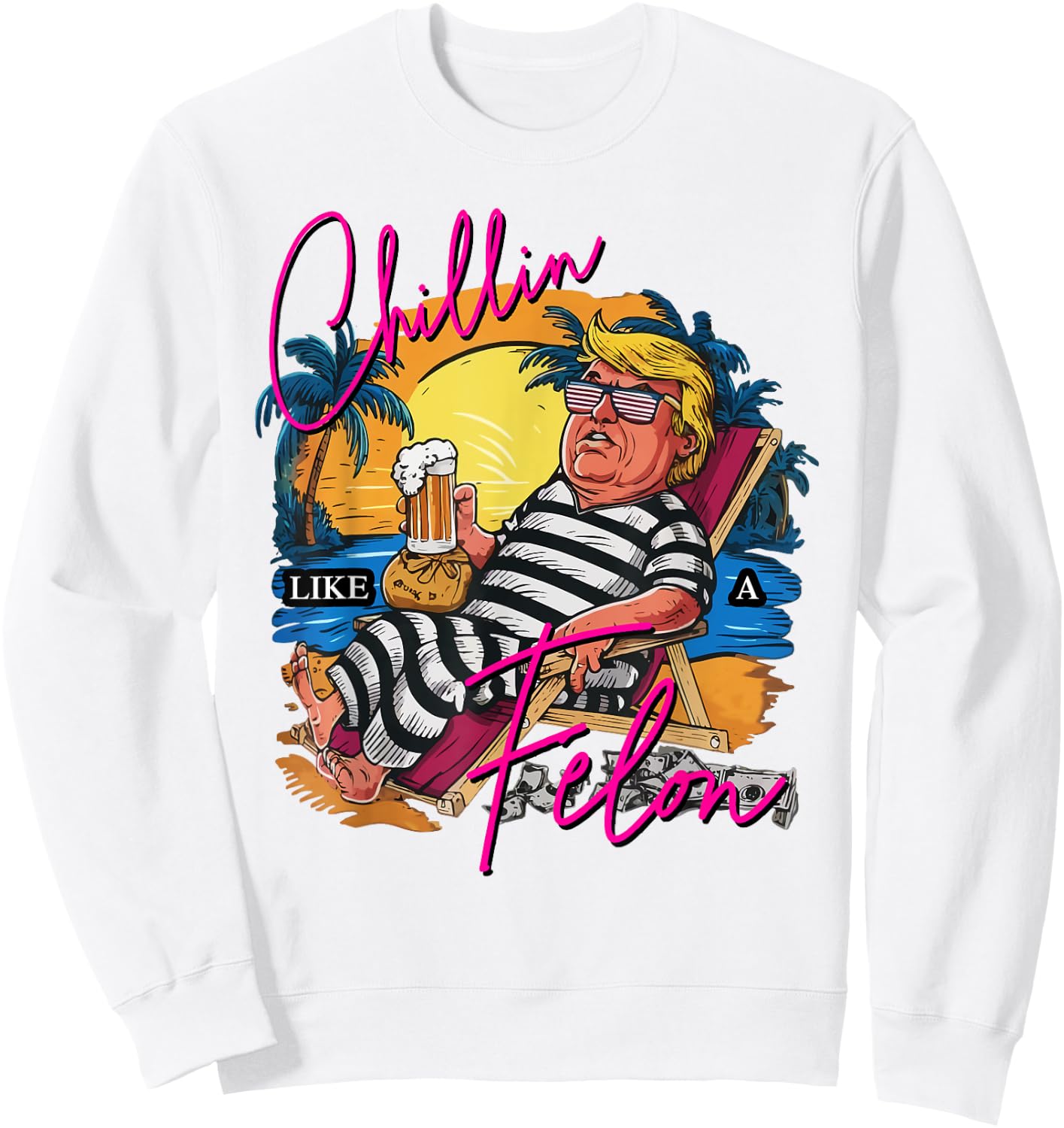 Chillin Like A Felon Retro Pink Summer Beer Funny Trump 2024 Sweatshirt - Sweatshirt | White
