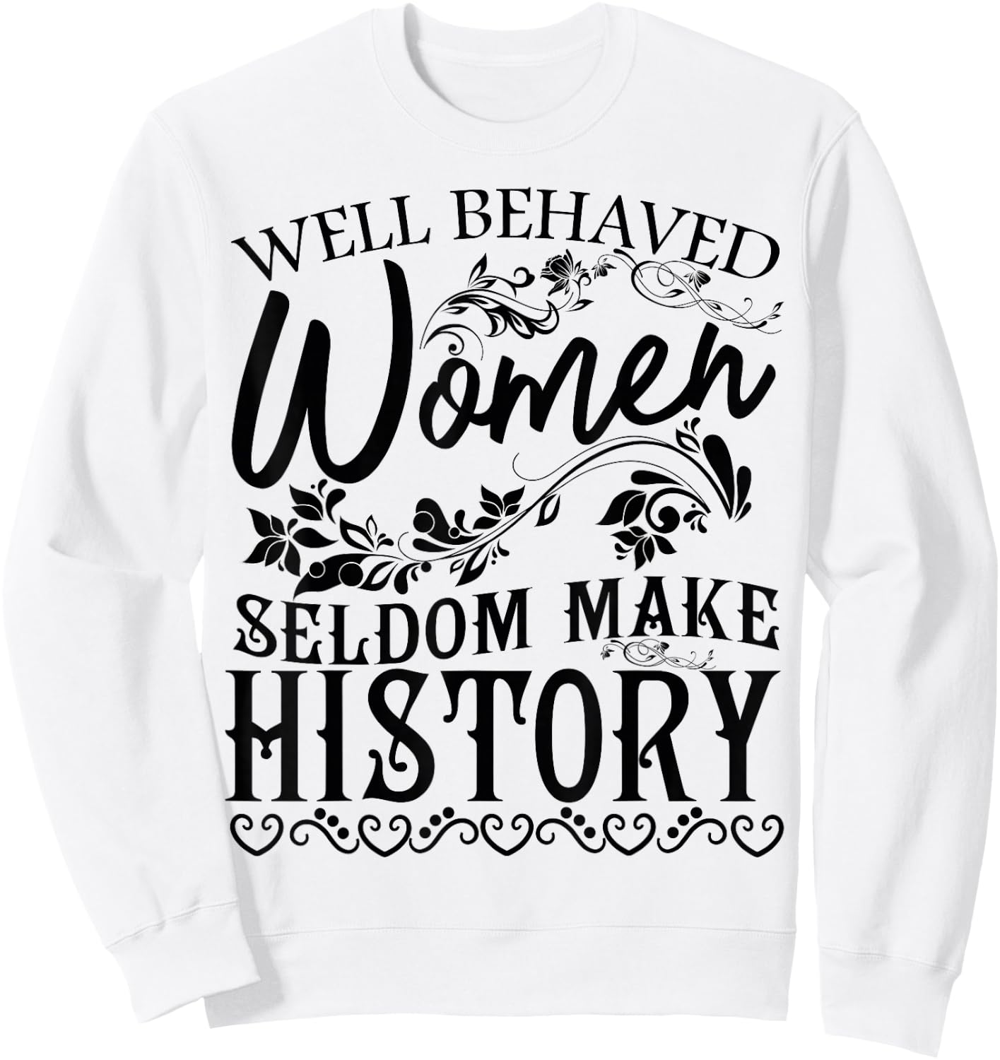 Women - Well Behaved Women Seldom Make History - Feminism Sweatshirt - Sweatshirt | White