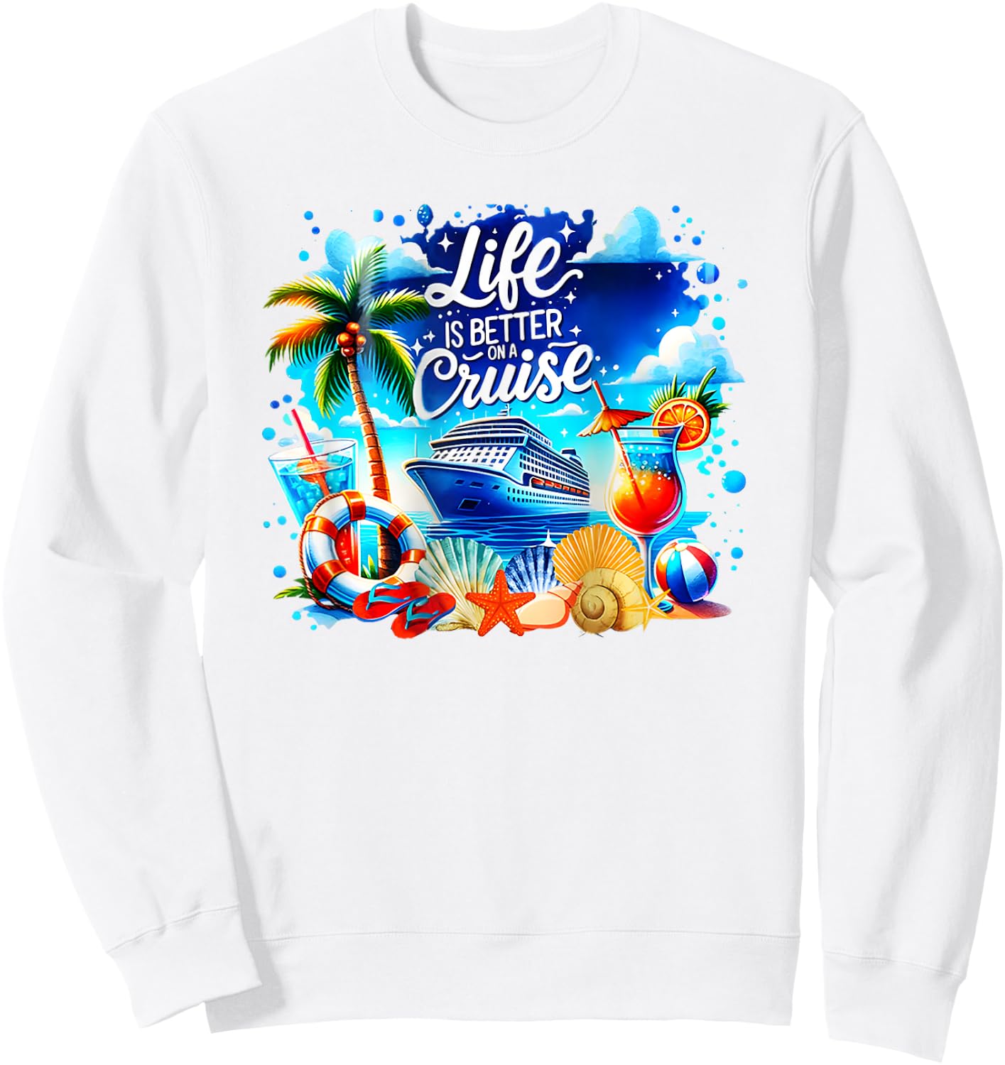Life is Better on a Cruise Sweatshirt - Sweatshirt | White