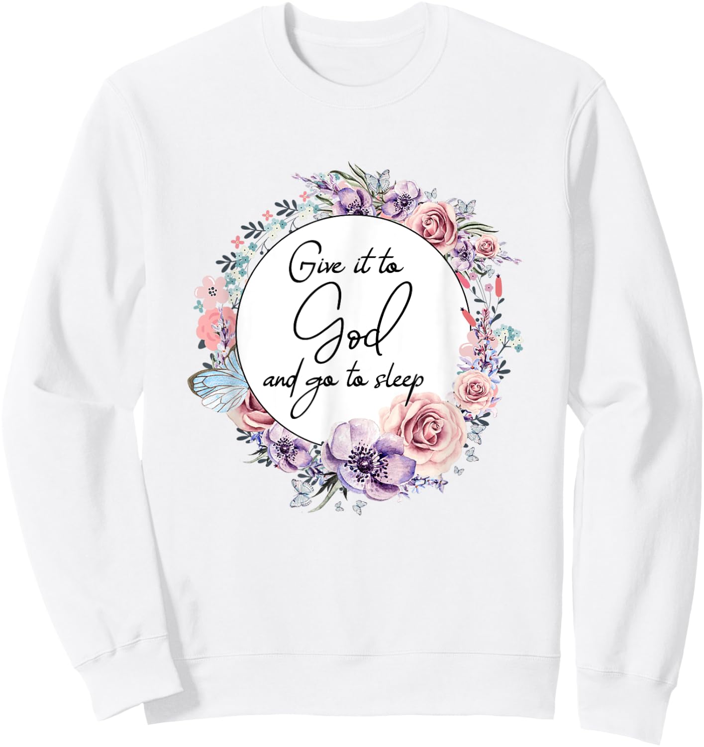 Give It To God & Go To Sleep Christian Faith Jesus God Lover Sweatshirt - Sweatshirt | White