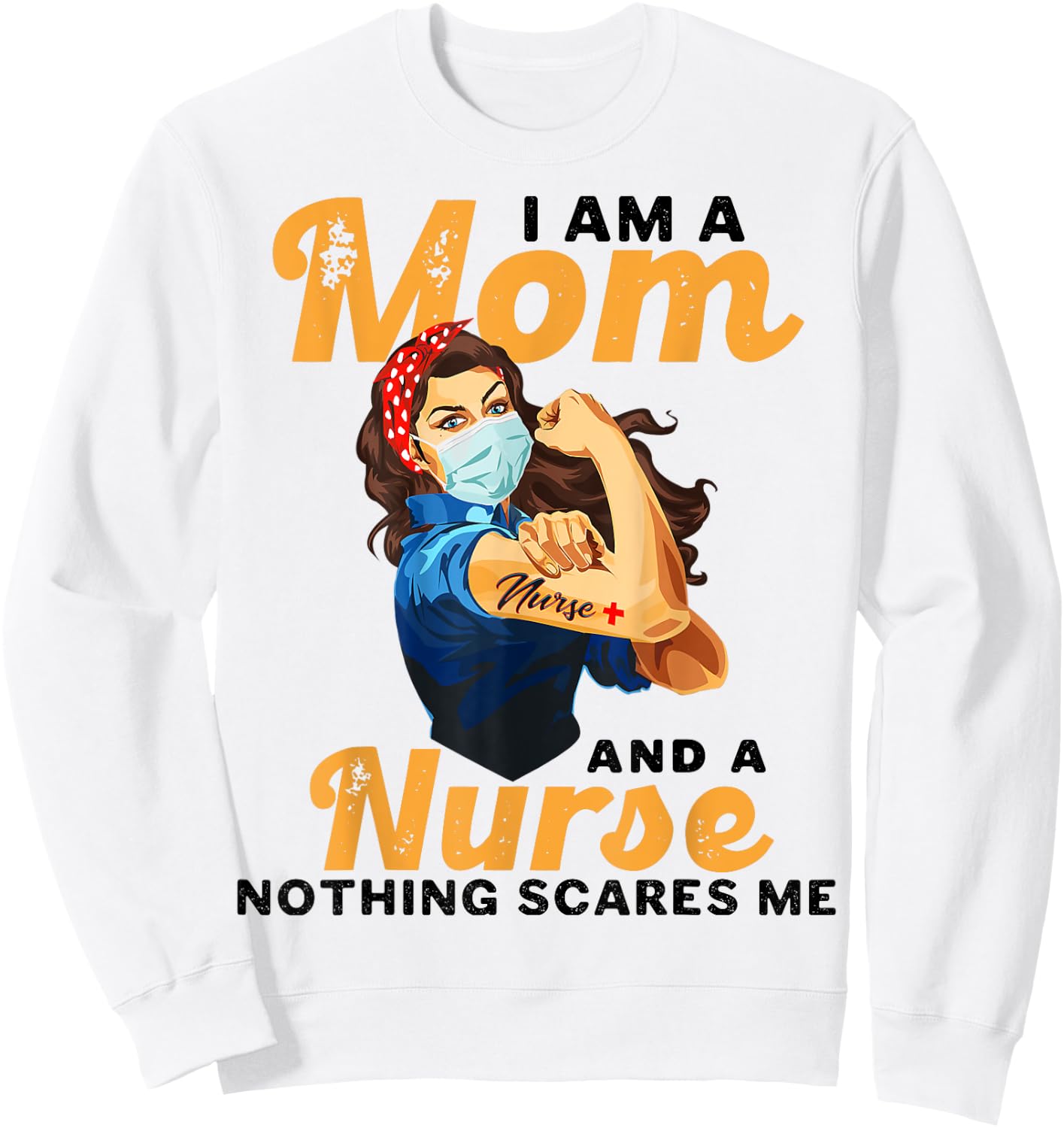 Nurse Lovers I Am A Mom and A Nurse Nothing Scares Me Sweatshirt - Sweatshirt | White