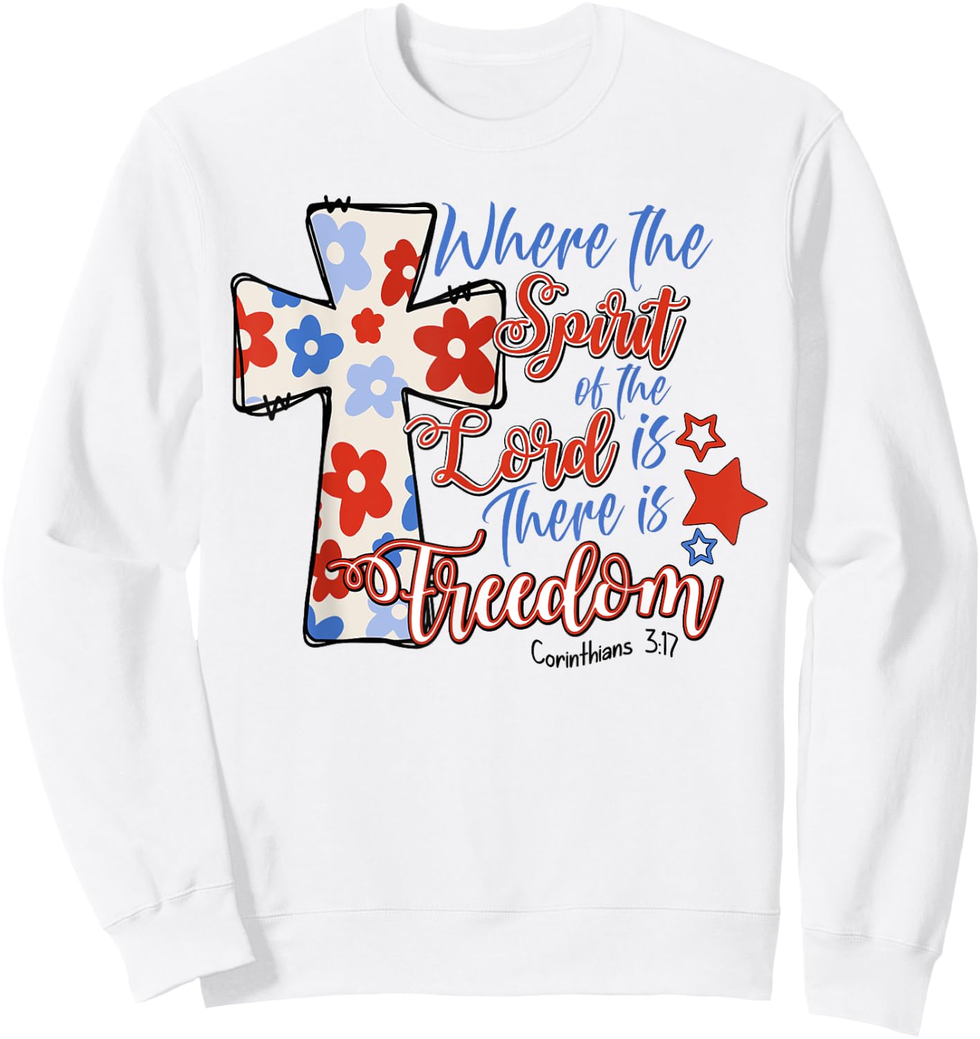 Where The Spirit Of The Lord Is There Is Freedom 4th Of July Sweatshirt - Sweatshirt | White