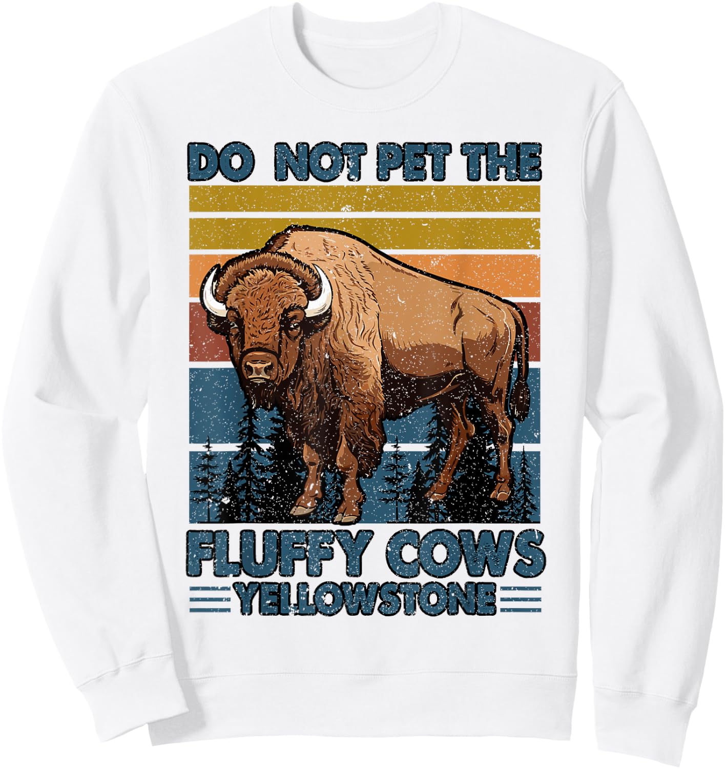 Do Not Pet The Fluffy Cows Buffalo & Bison Yellowstone Park Sweatshirt - Sweatshirt | White