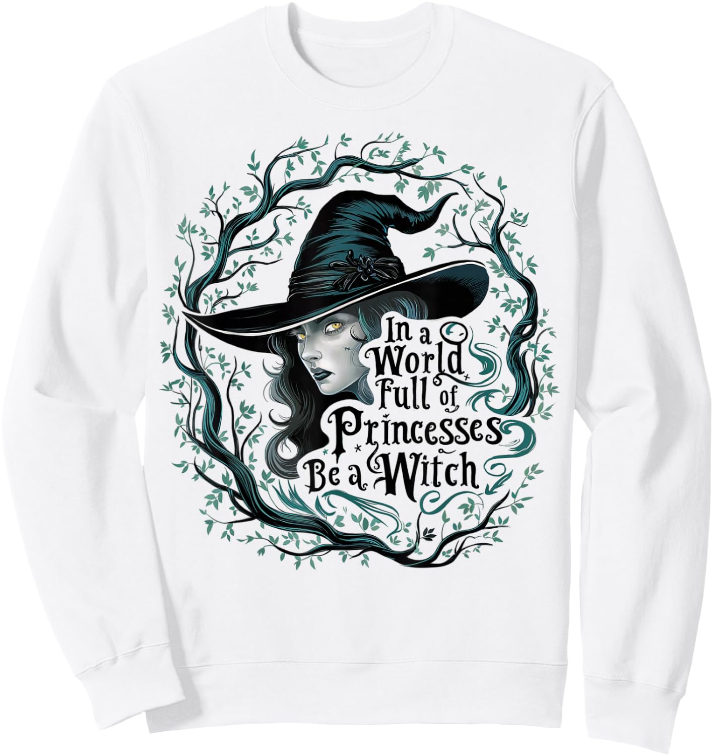 In A World Full Of Princesses Be A Witch Funny Halloween Sweatshirt - Sweatshirt | White