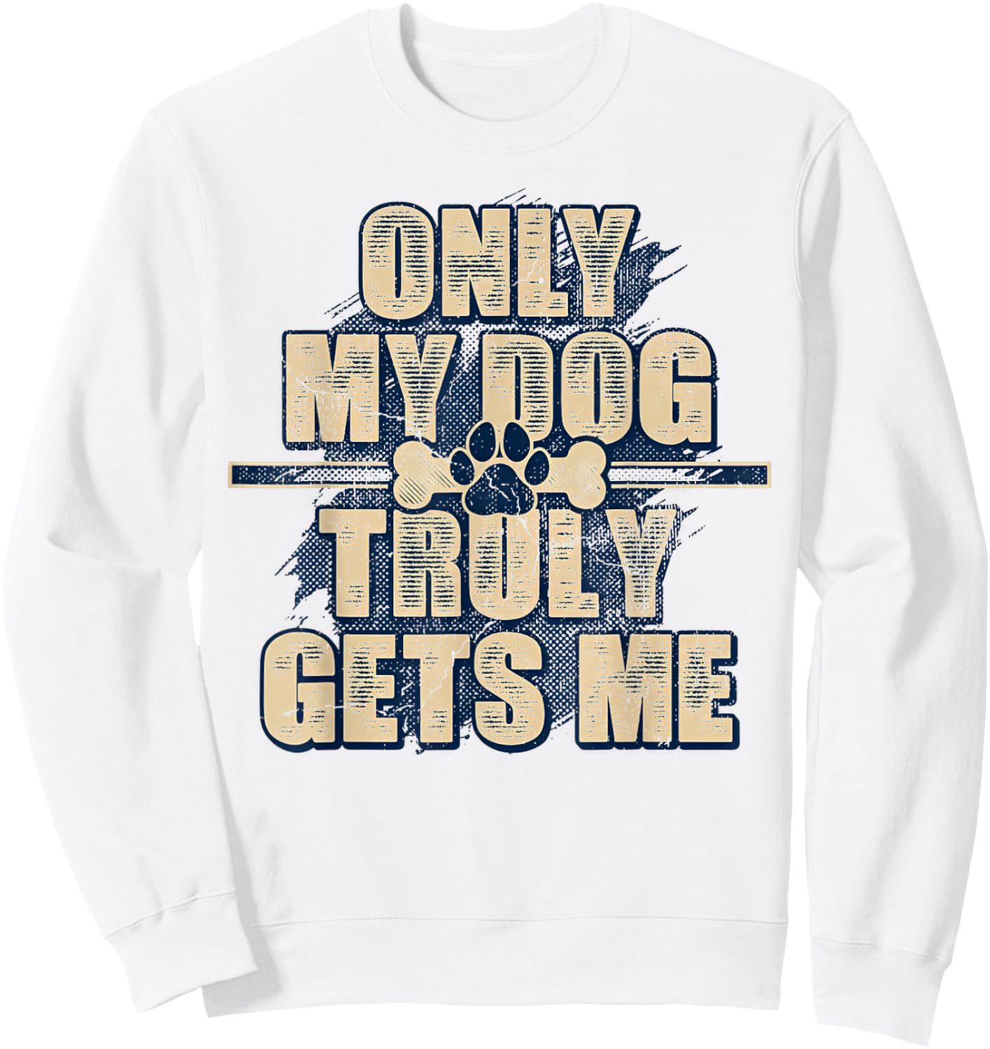Only My Dog Truly Gets Me Sweatshirt - Sweatshirt | White