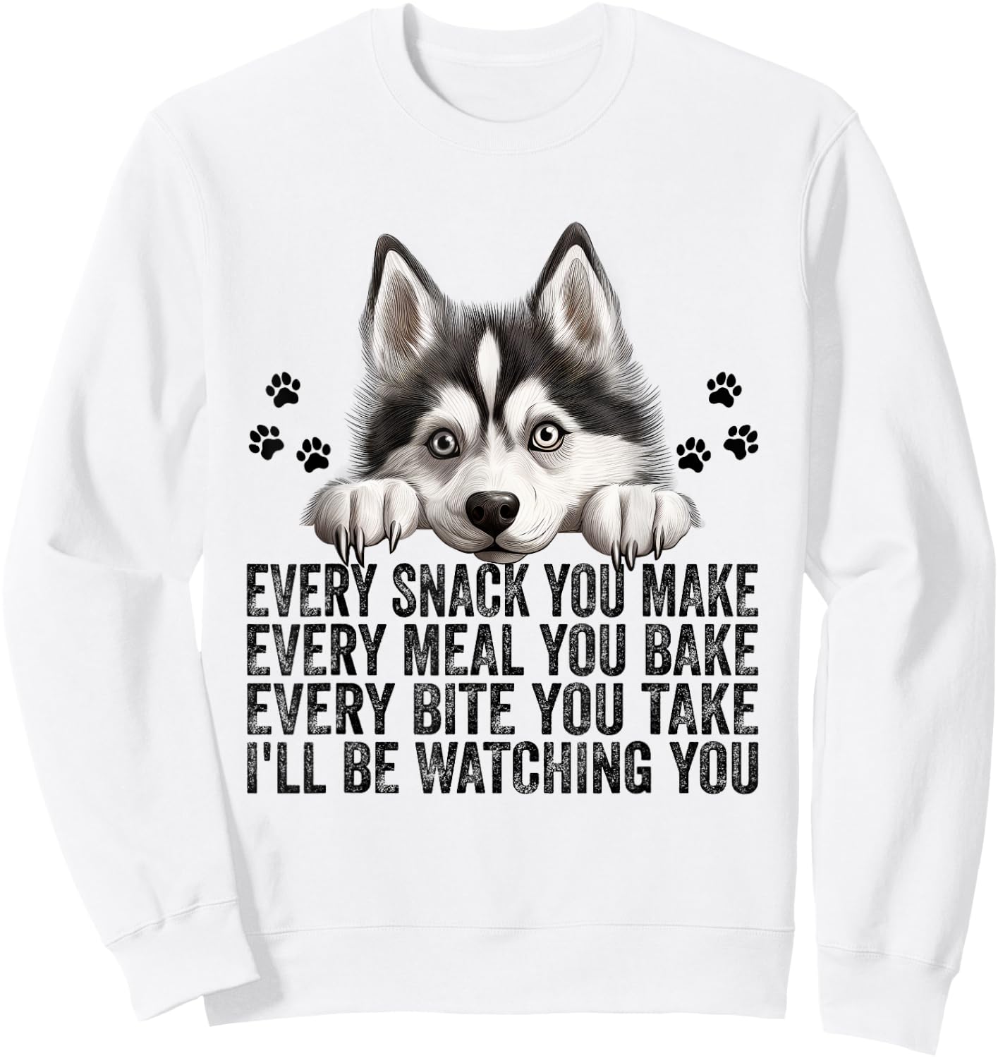 Every Snack You Make Funny Siberian Husky Dog Mom Dad Men Women Kids Sweatshirt - Sweatshirt | White