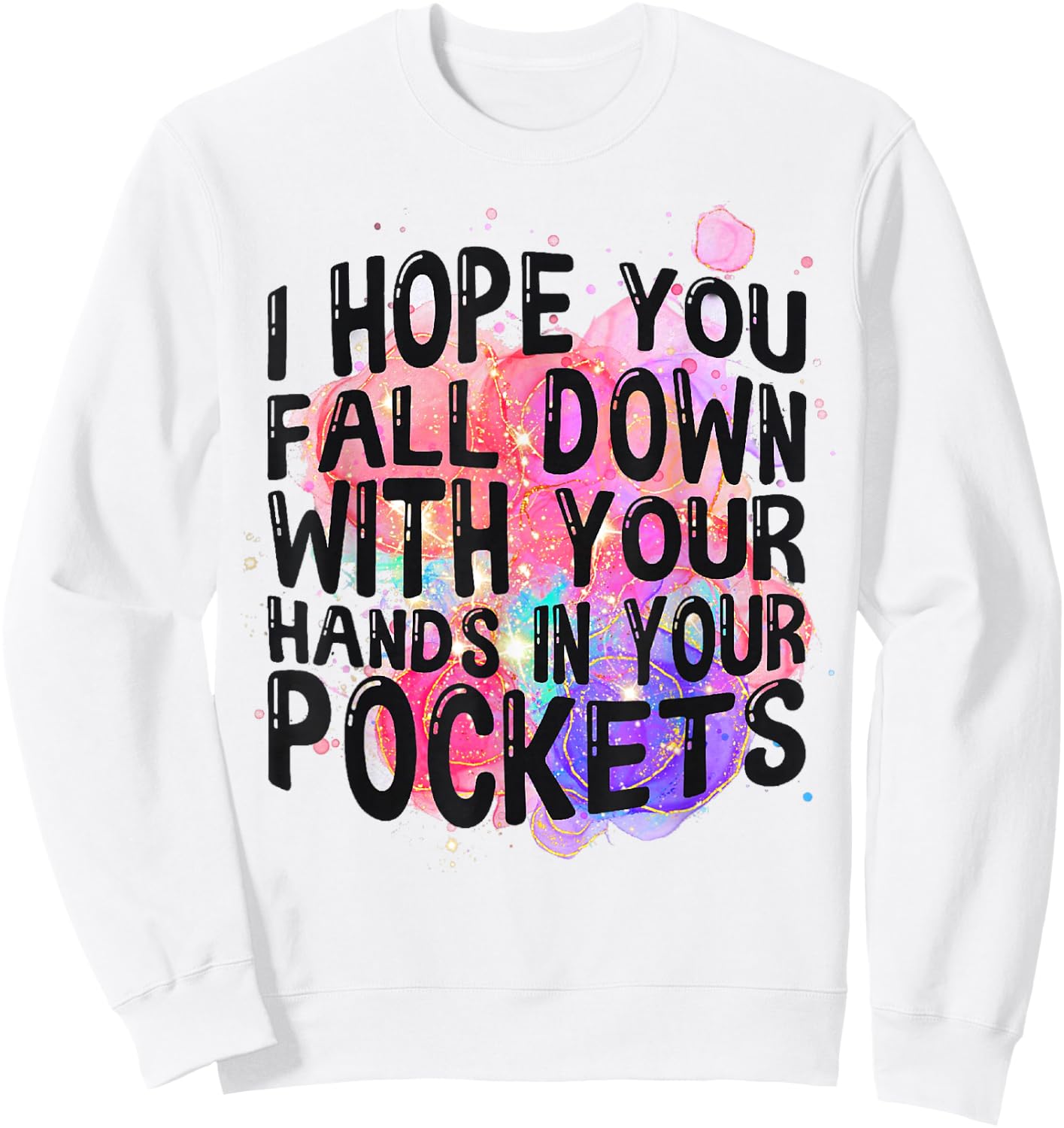 I Hope You Fall Down With Your Hands In Your Pockets Funny Sweatshirt - Sweatshirt | White