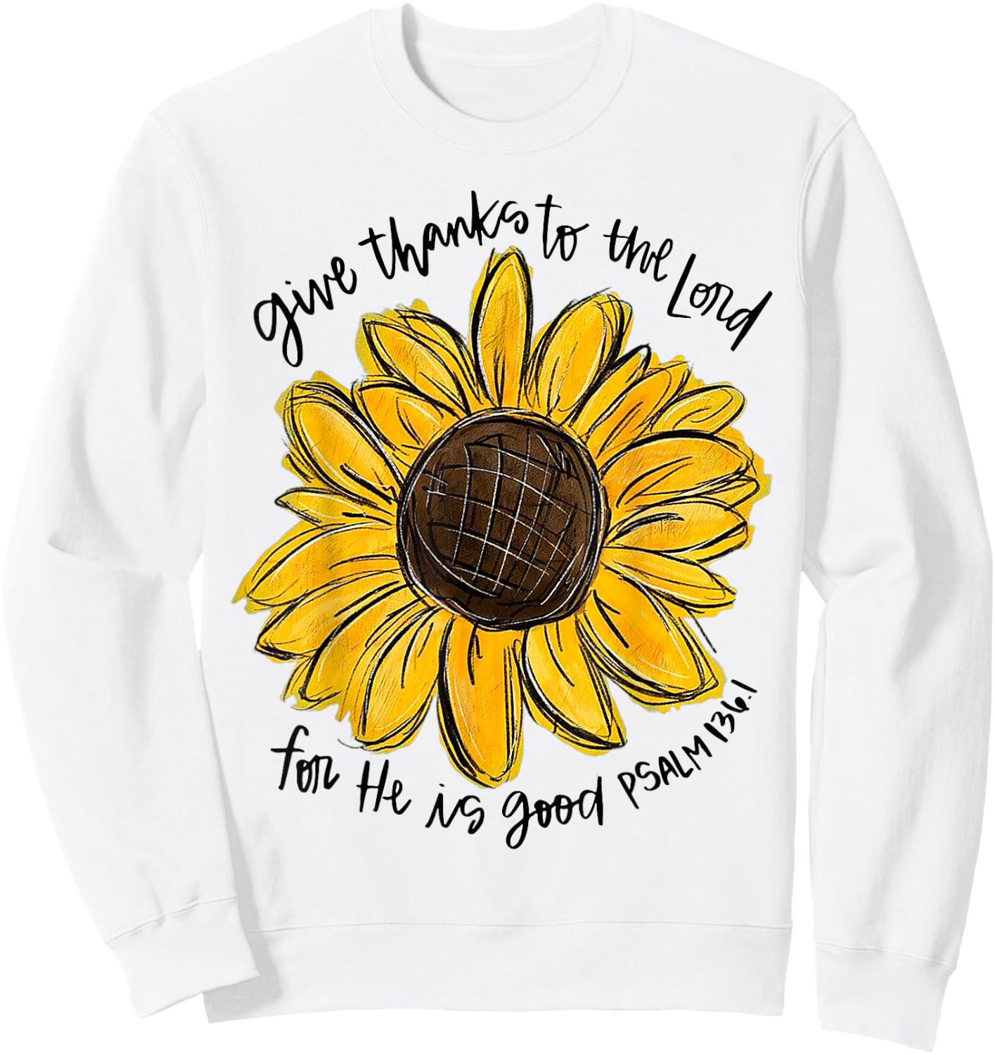 Give Thanks To The Lord For He Is Good Psalm 136 1 Sweatshirt - Sweatshirt | White