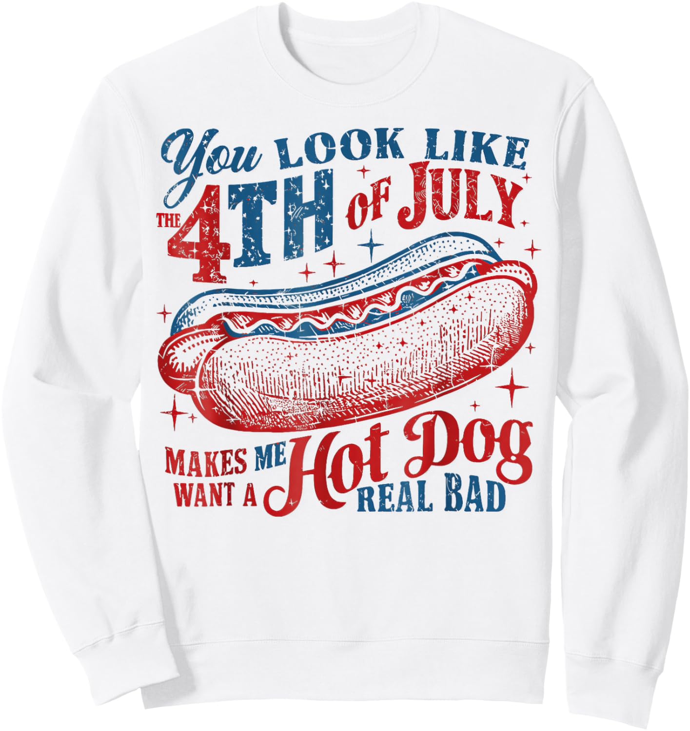 You Look Like The 4th of July, Makes Me Want A Hot Dog Sweatshirt - Sweatshirt | White