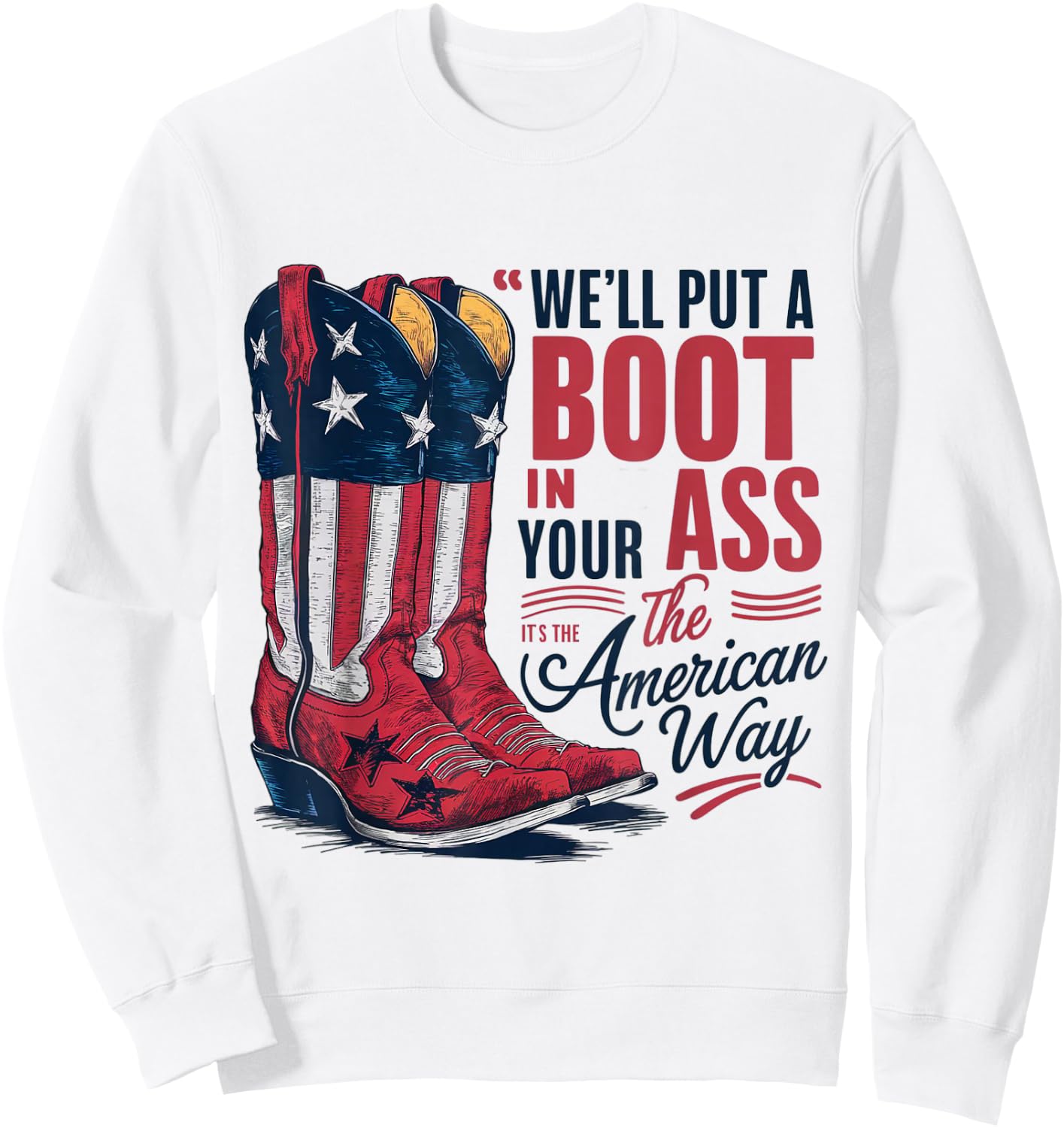 We'll Put A Boot In Your Ass Western Cowgirl 4th Of July Sweatshirt - Sweatshirt | White