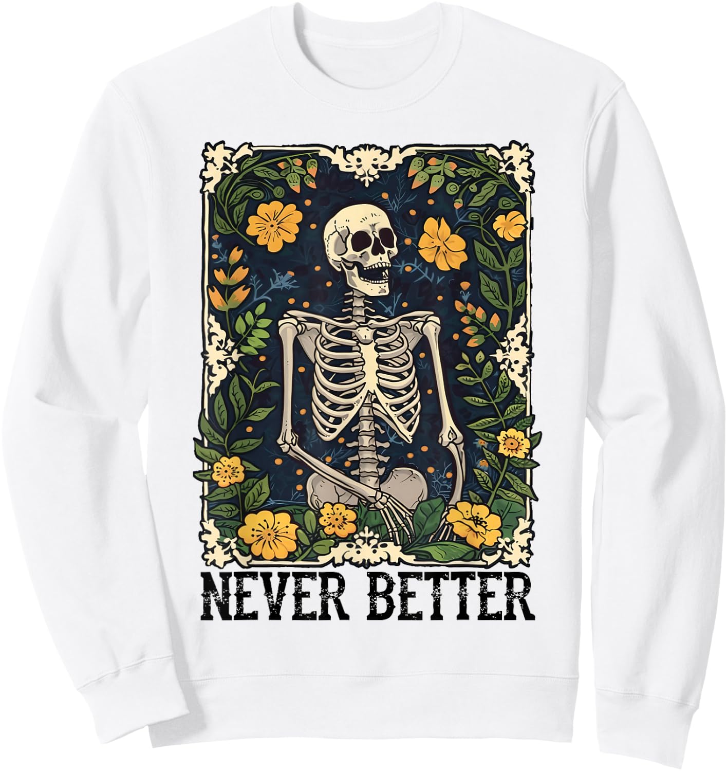 Never Better Skeleton Floral Funny Skull Halloween Women Men Sweatshirt - Sweatshirt | White