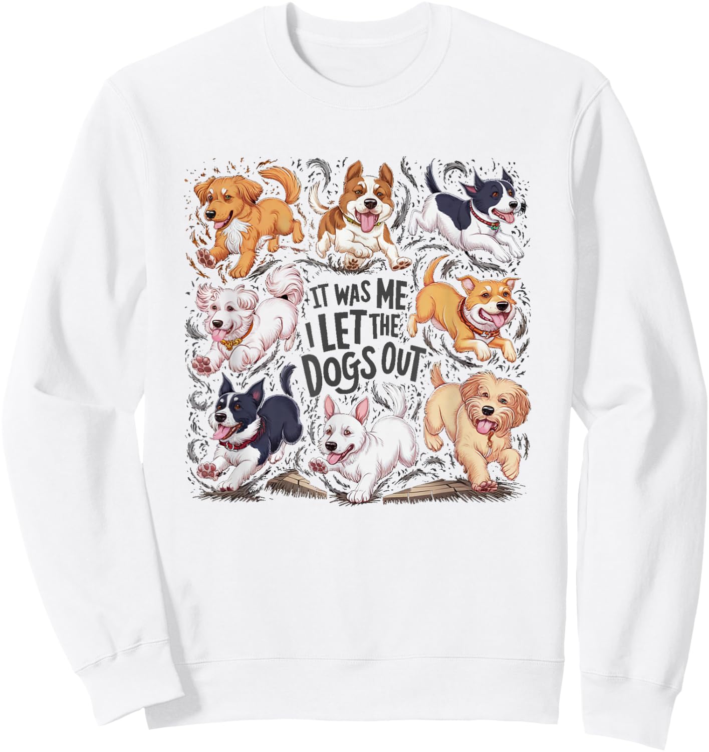 Funny Dog Lover Present It was Me I let The Dogs Out Joke Sweatshirt - Sweatshirt | White