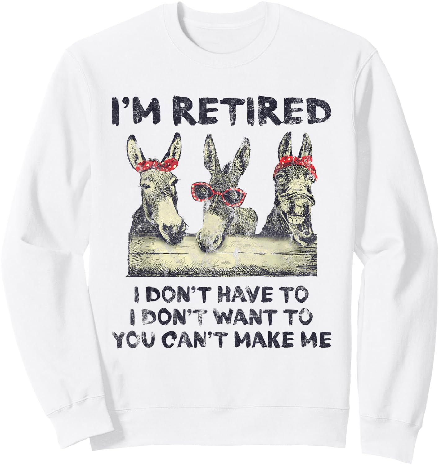 Donkey I'm Retired I Don't Have To Want To Can't Make Me Sweatshirt - Sweatshirt | White
