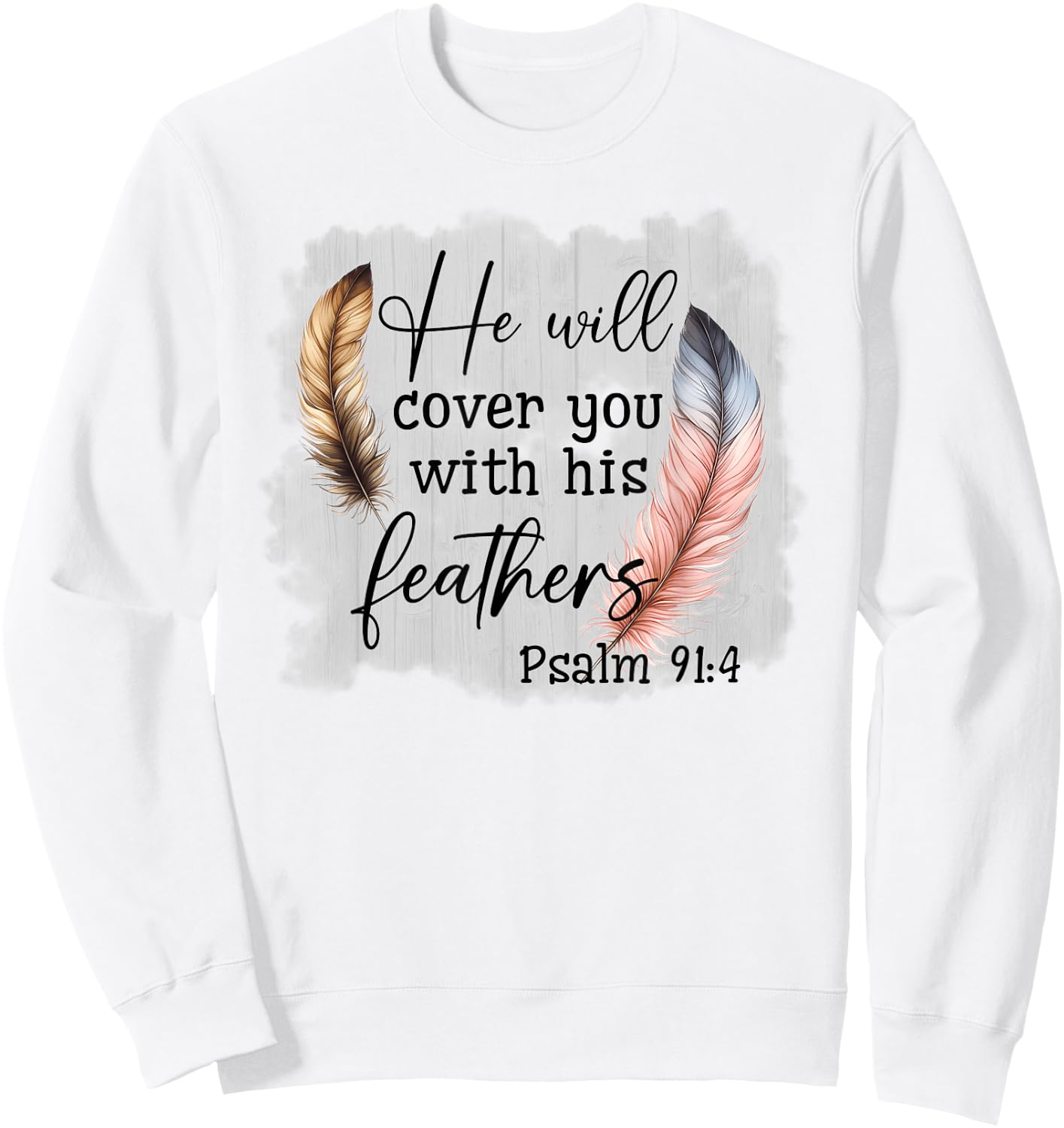 He Will Cover You With His Feathers Blble Verse Psalm 91 4 Sweatshirt - Sweatshirt | White