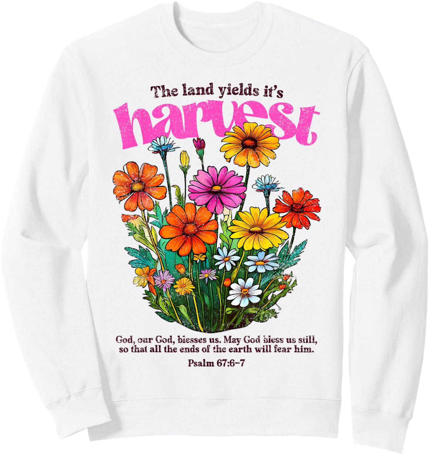 The Land Yields It's Harvest, Fall Christian, Psalm 67:6 Sweatshirt - Sweatshirt | White