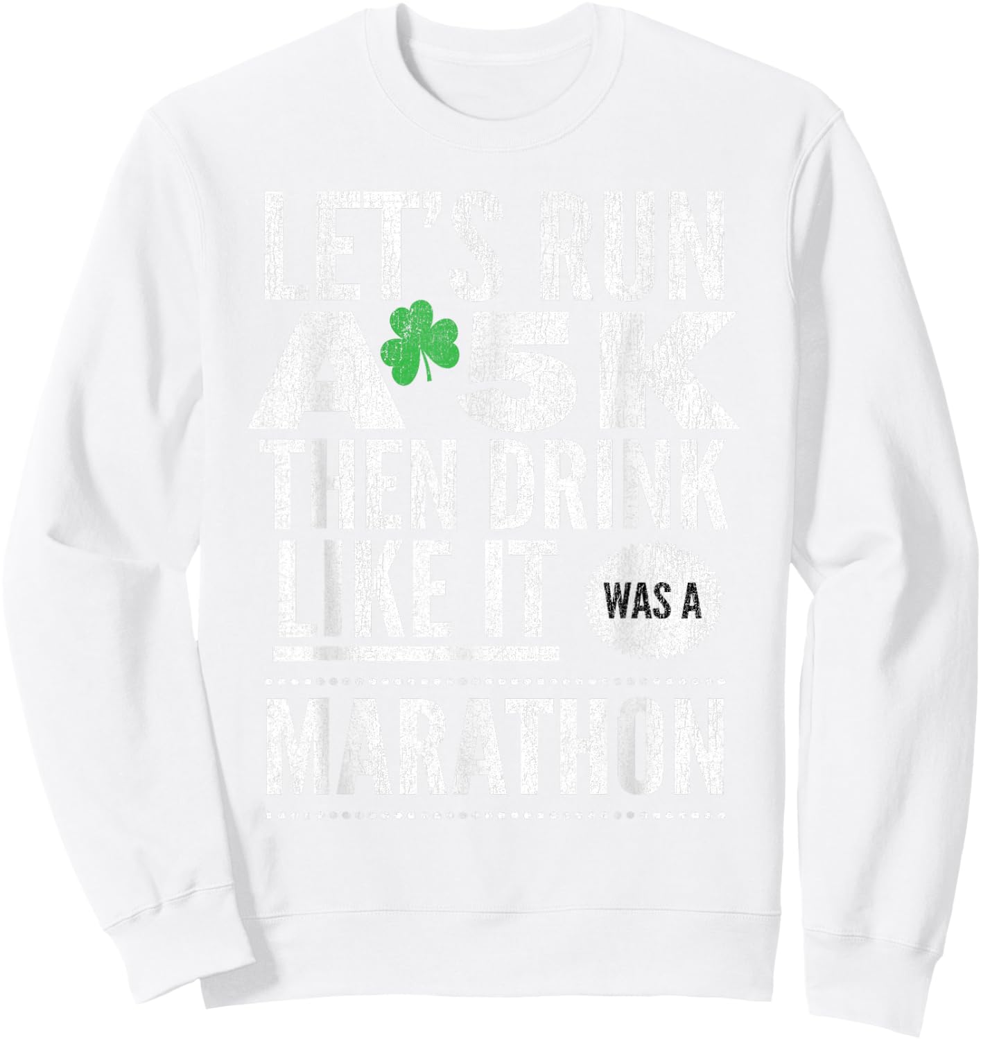 St Patricks Day Let's Run A 5K Then Drink Like Marathon Sweatshirt - Sweatshirt | White