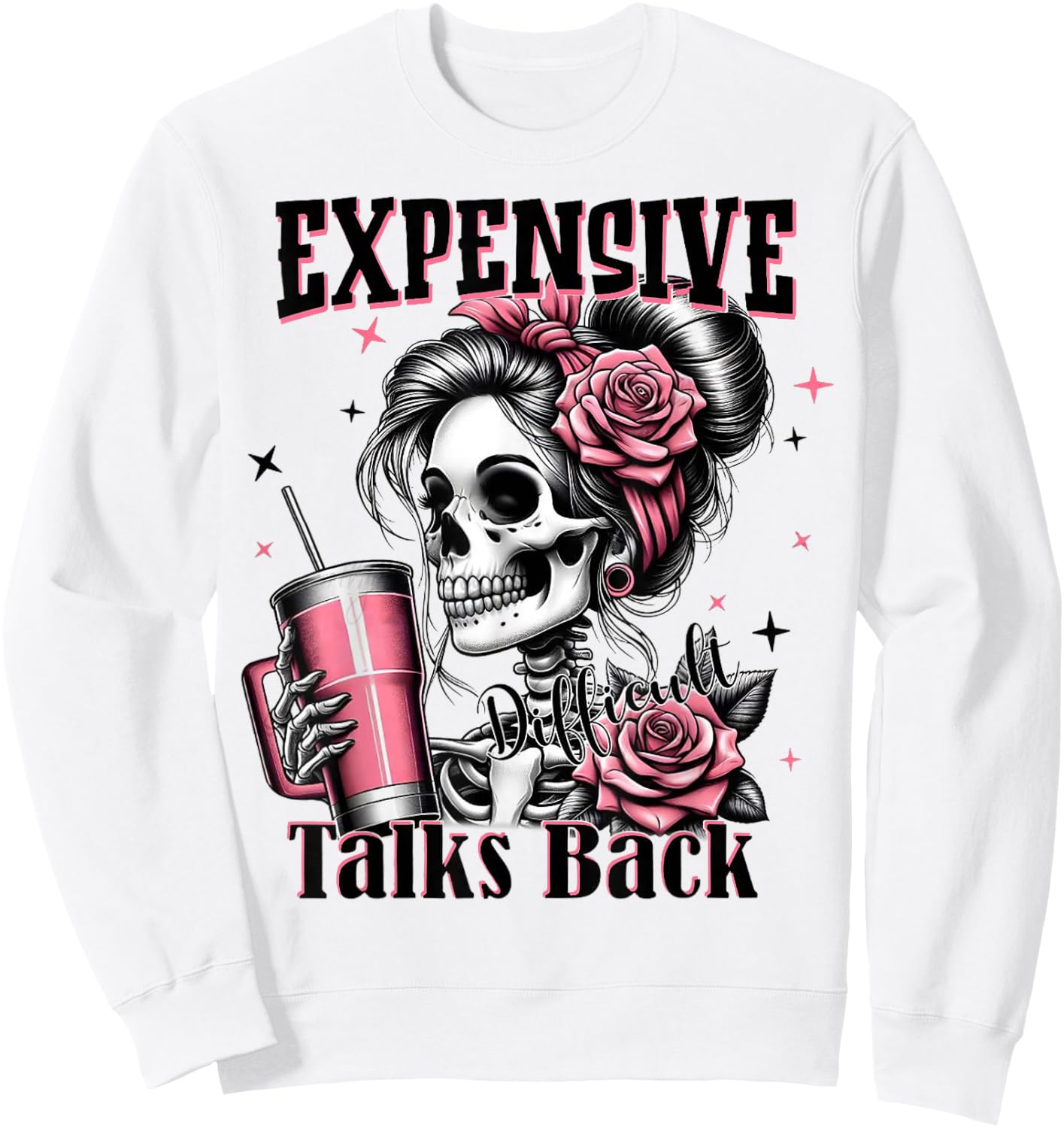 Expensive Difficult And Talk Back Skeleton Funny Mom Saying Sweatshirt - Sweatshirt | White
