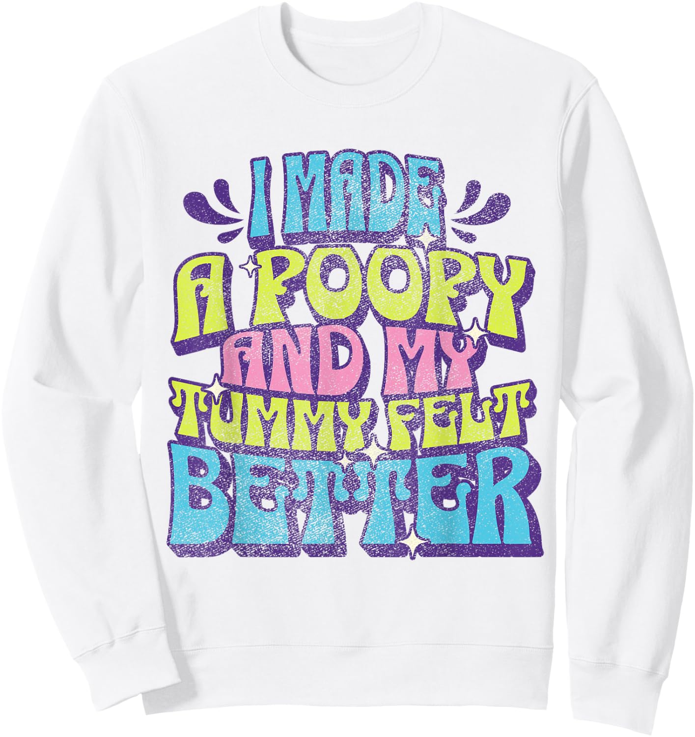 I Made a Poopy and My Tummy Felt Better Adult Humor Meme Sweatshirt - Sweatshirt | White