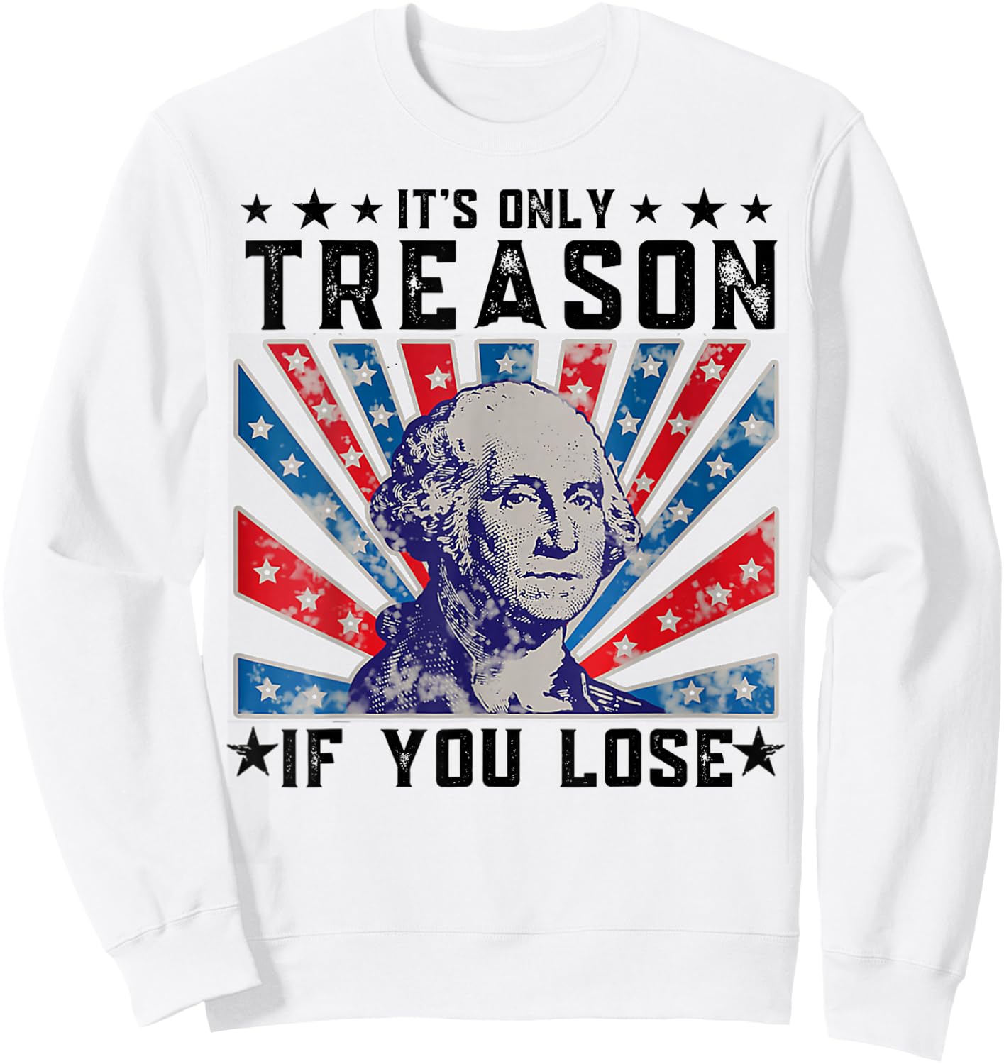 It's Only Treason If You Lose Funny 4th Of July Sweatshirt - Sweatshirt | White