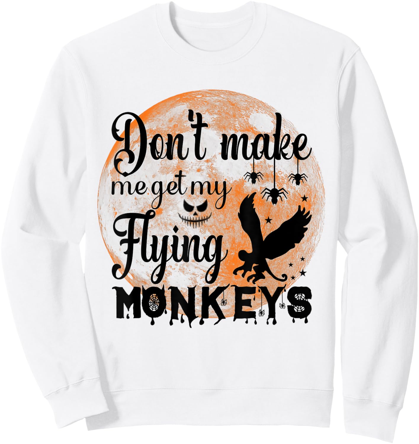 Full Moon Halloween - Don't Make Me Get My Flying Monkeys Sweatshirt - Sweatshirt | White