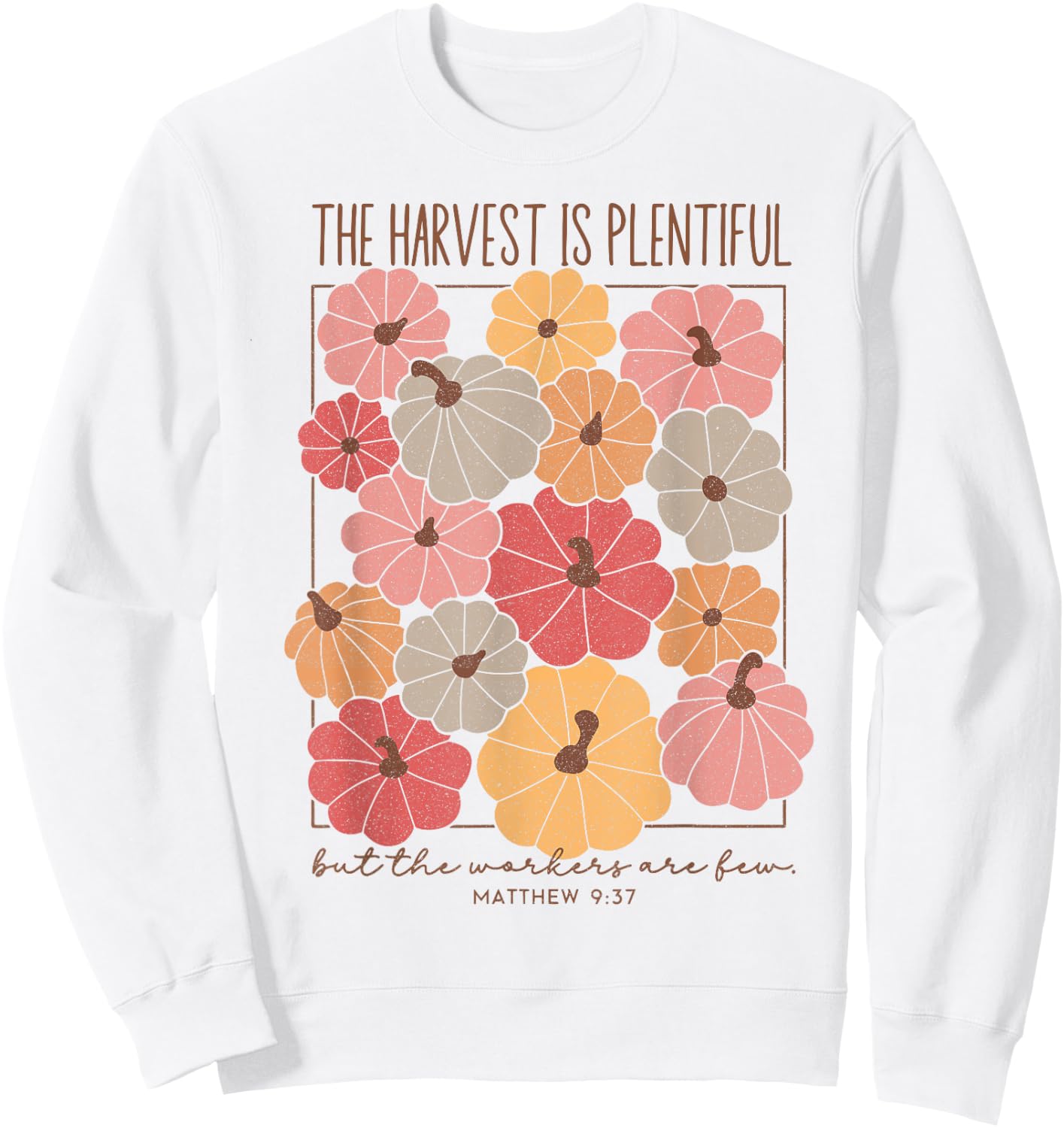 The Harvest Is Plentiful But The Workers Are Fun Sweatshirt - Sweatshirt | White