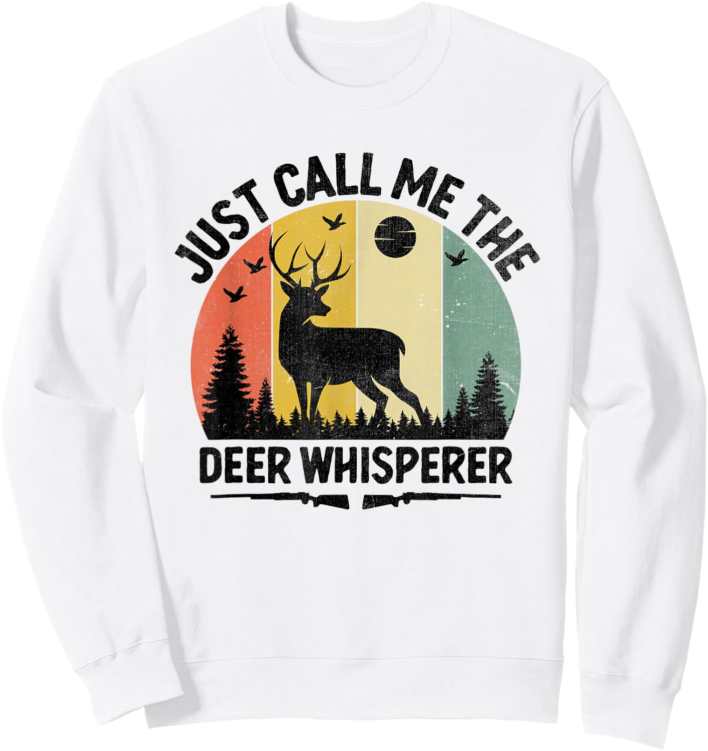 Just Call Me The Deer Whisperer Buck Hunting Huntsman Hunter Sweatshirt - Sweatshirt | White