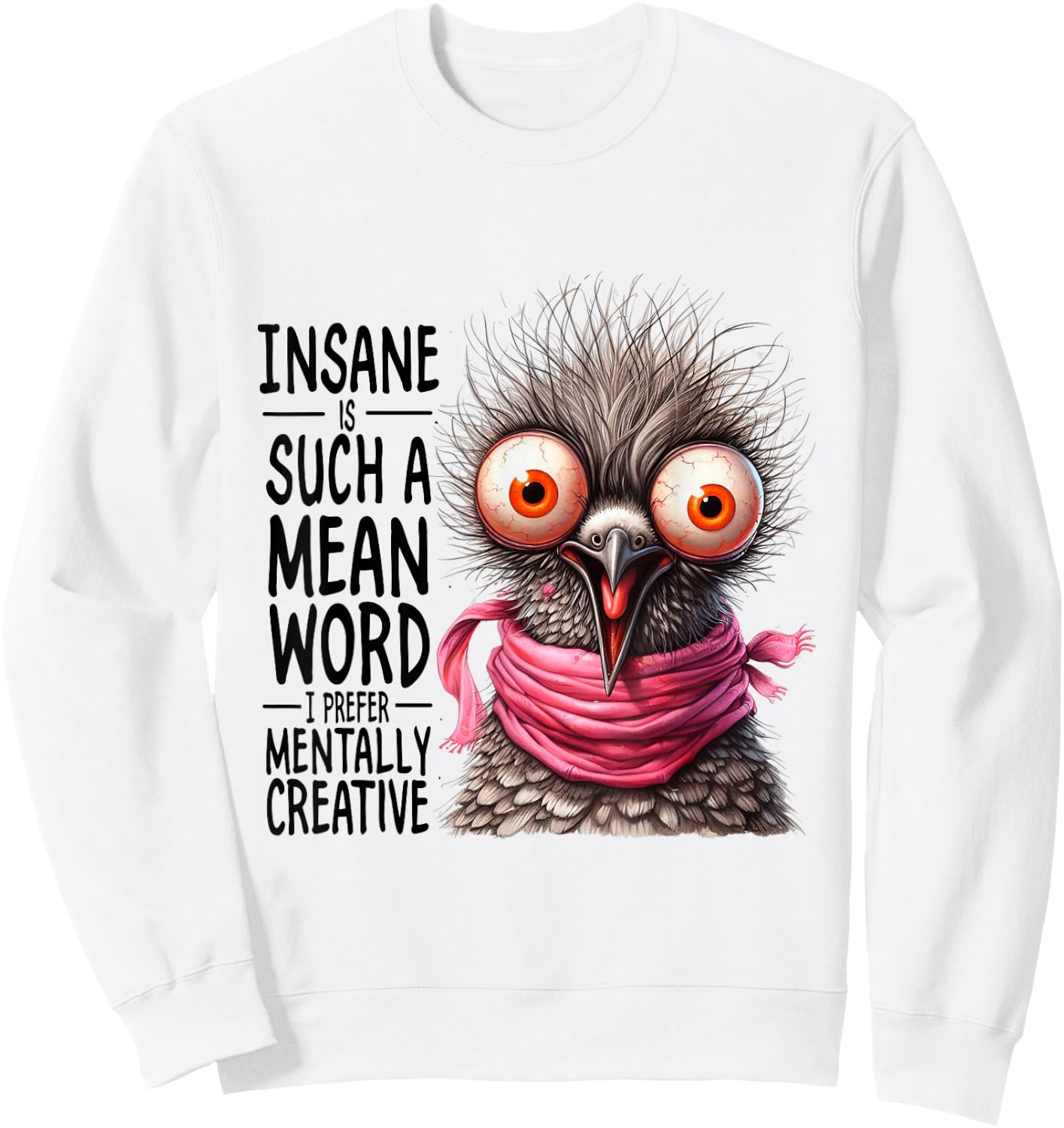 Insane? Such a Mean Word for Mentally Creative Sweatshirt - Sweatshirt | White