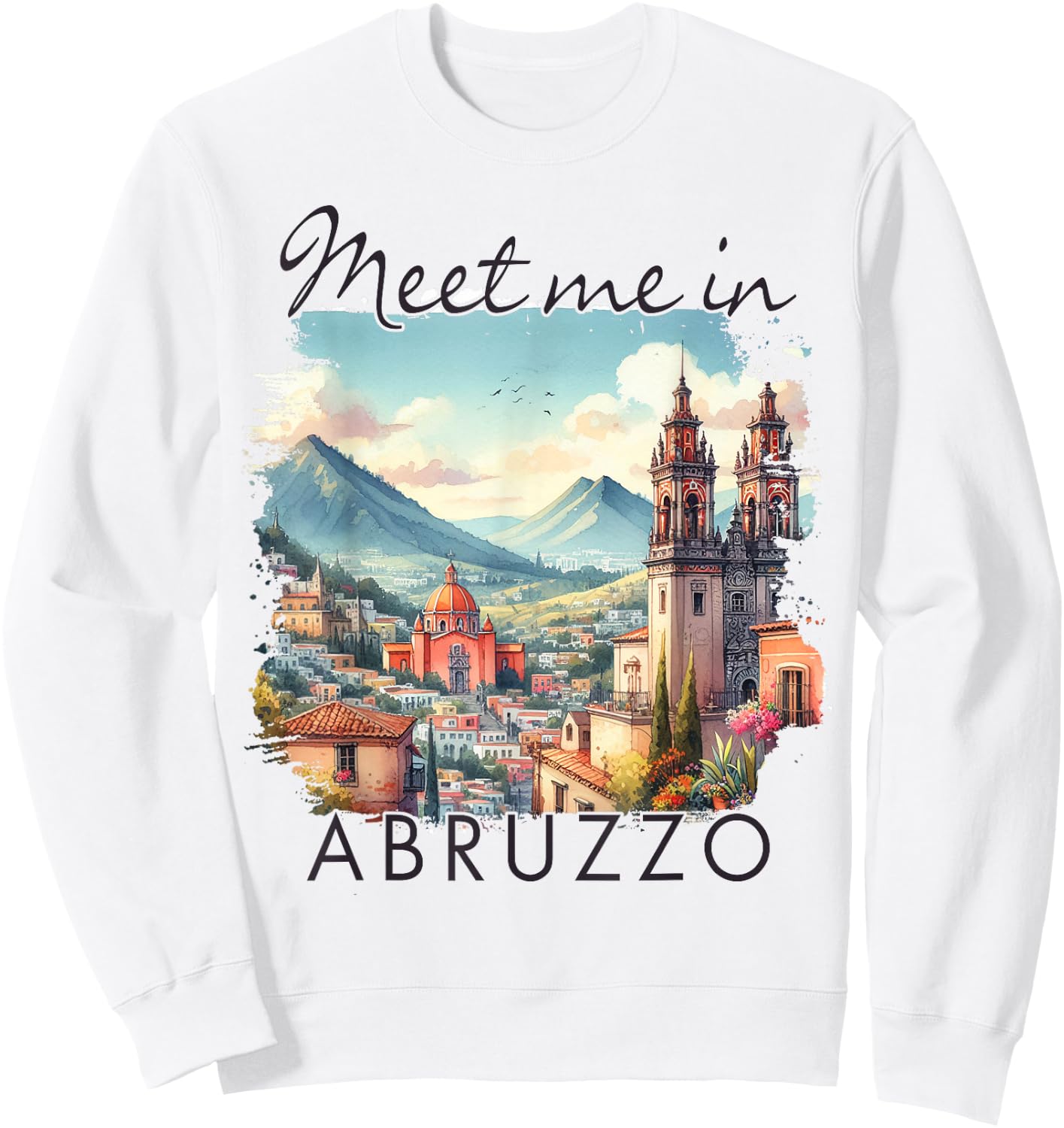 Abruzzo Italy Travel Abruzzo Traveling Meet Me In Abruzzo Sweatshirt - Sweatshirt | White