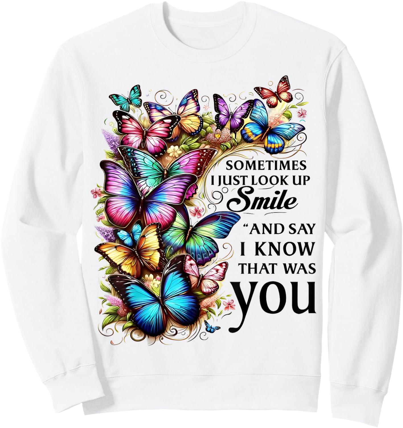 Butterfly Sometimes I Just Look Up Smile And Say I Know Sweatshirt - Sweatshirt | White