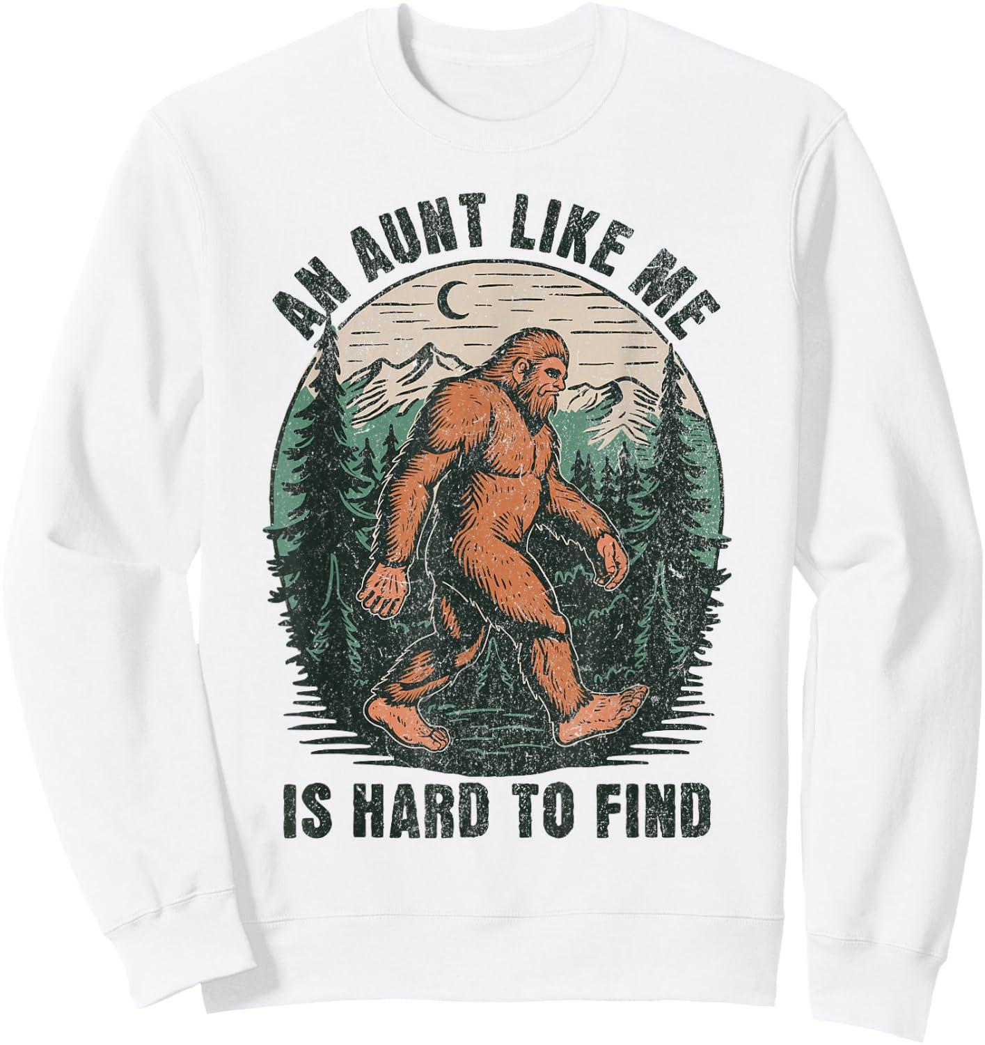 An Aunt Like Me Bigfoot Hard to Find Funny Sasquatch Sweatshirt - Sweatshirt | White