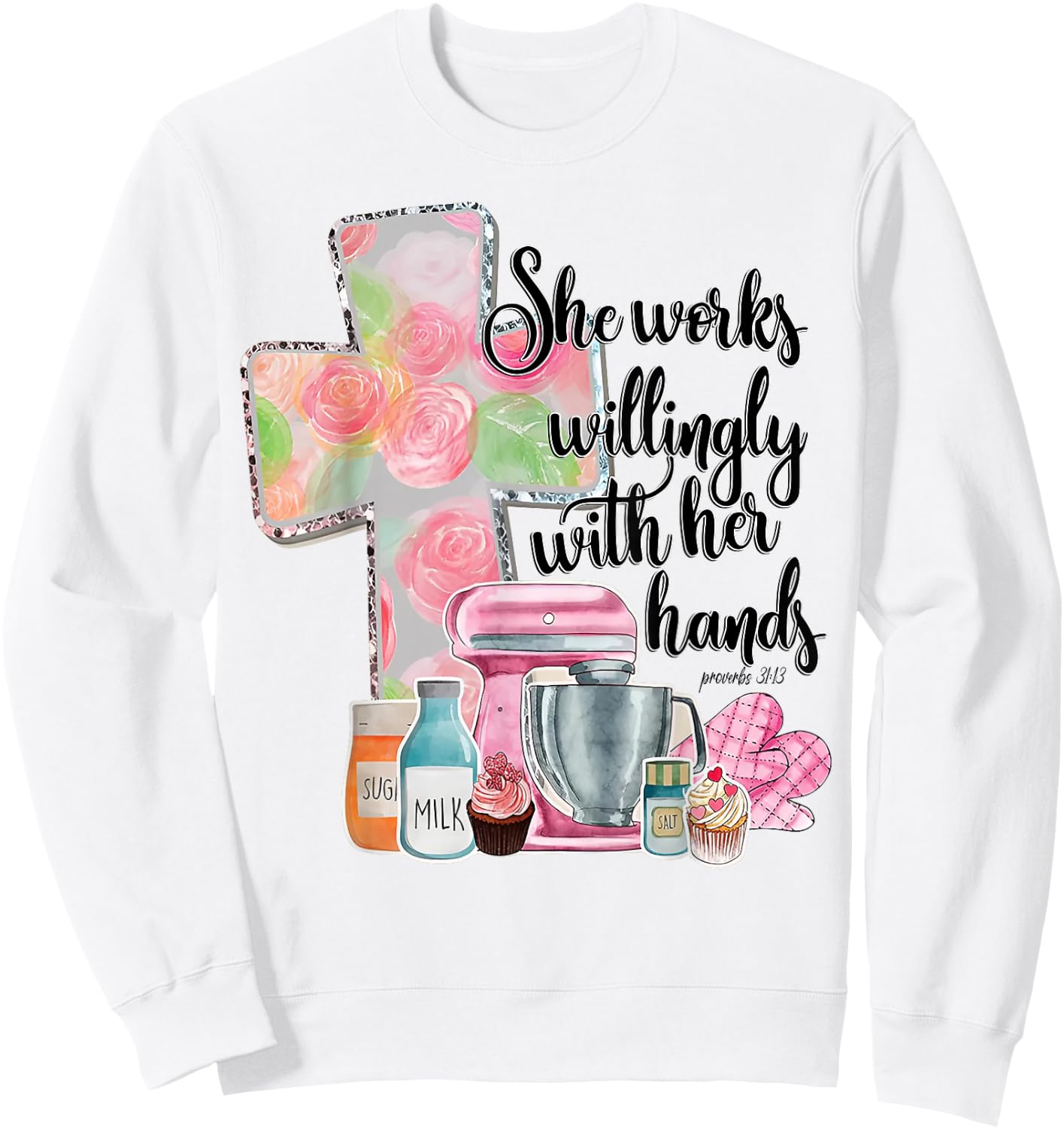 She Works Willingly With Her Hands Proverbs 31 Baker Sweatshirt - Sweatshirt | White