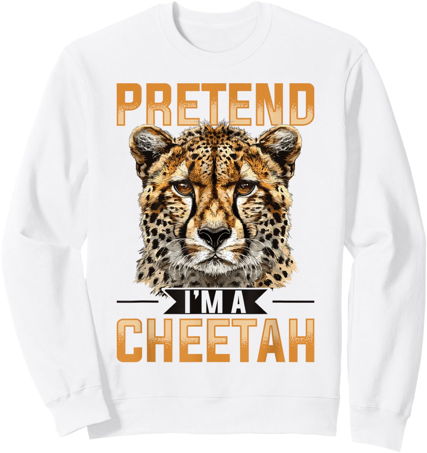 Funny Cheetah Animal Pretend I'm A Cheetah Sweatshirt - Sweatshirt | White