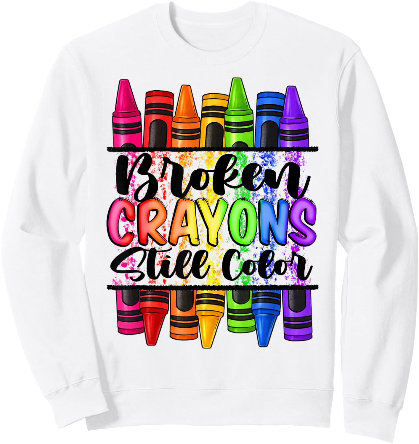 Broken Crayons Still Color Mental Health Awareness Support Sweatshirt - Sweatshirt | White