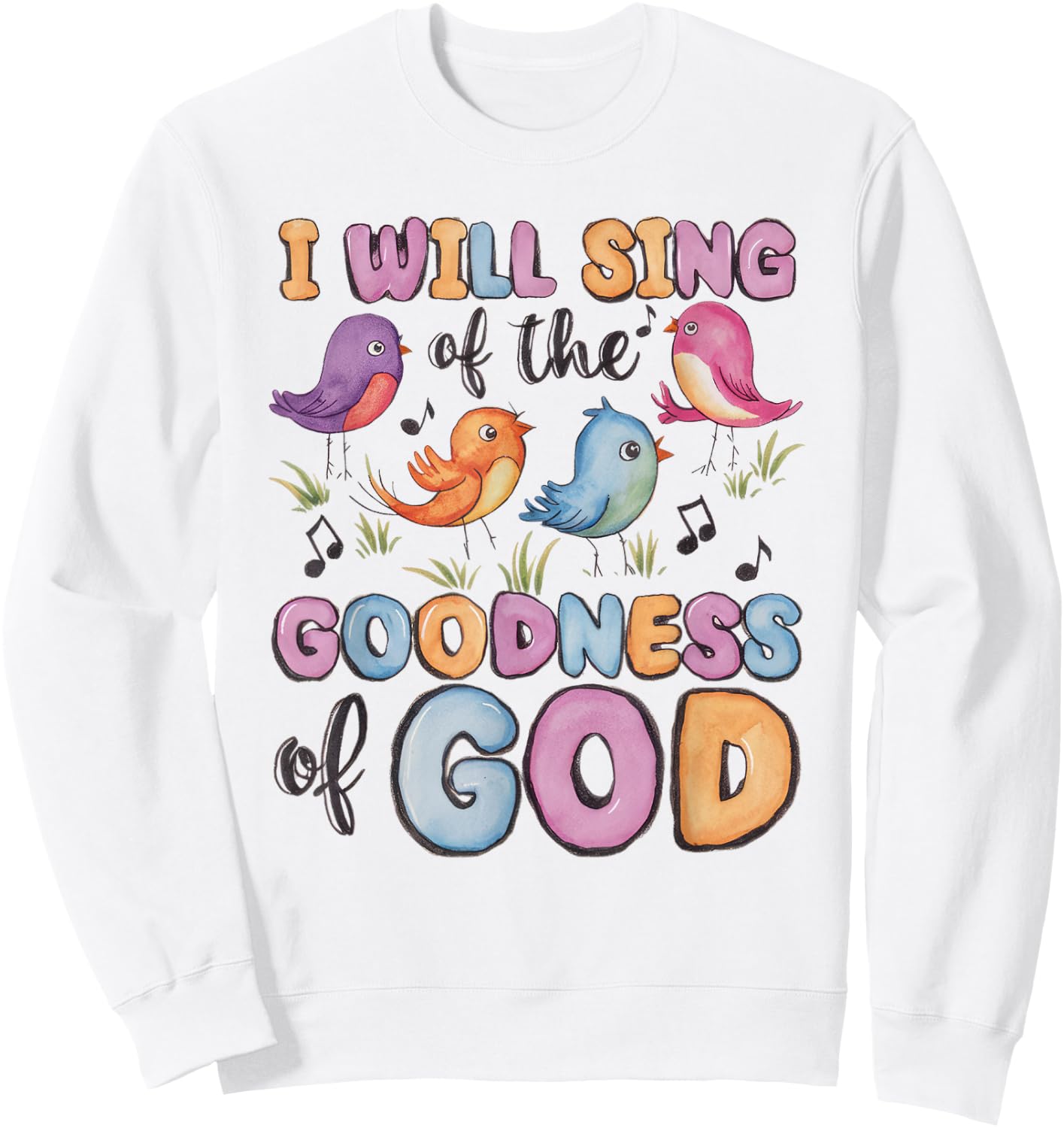 I will Sing of the Goodness of God! Happy Christian Woman Sweatshirt - Sweatshirt | White