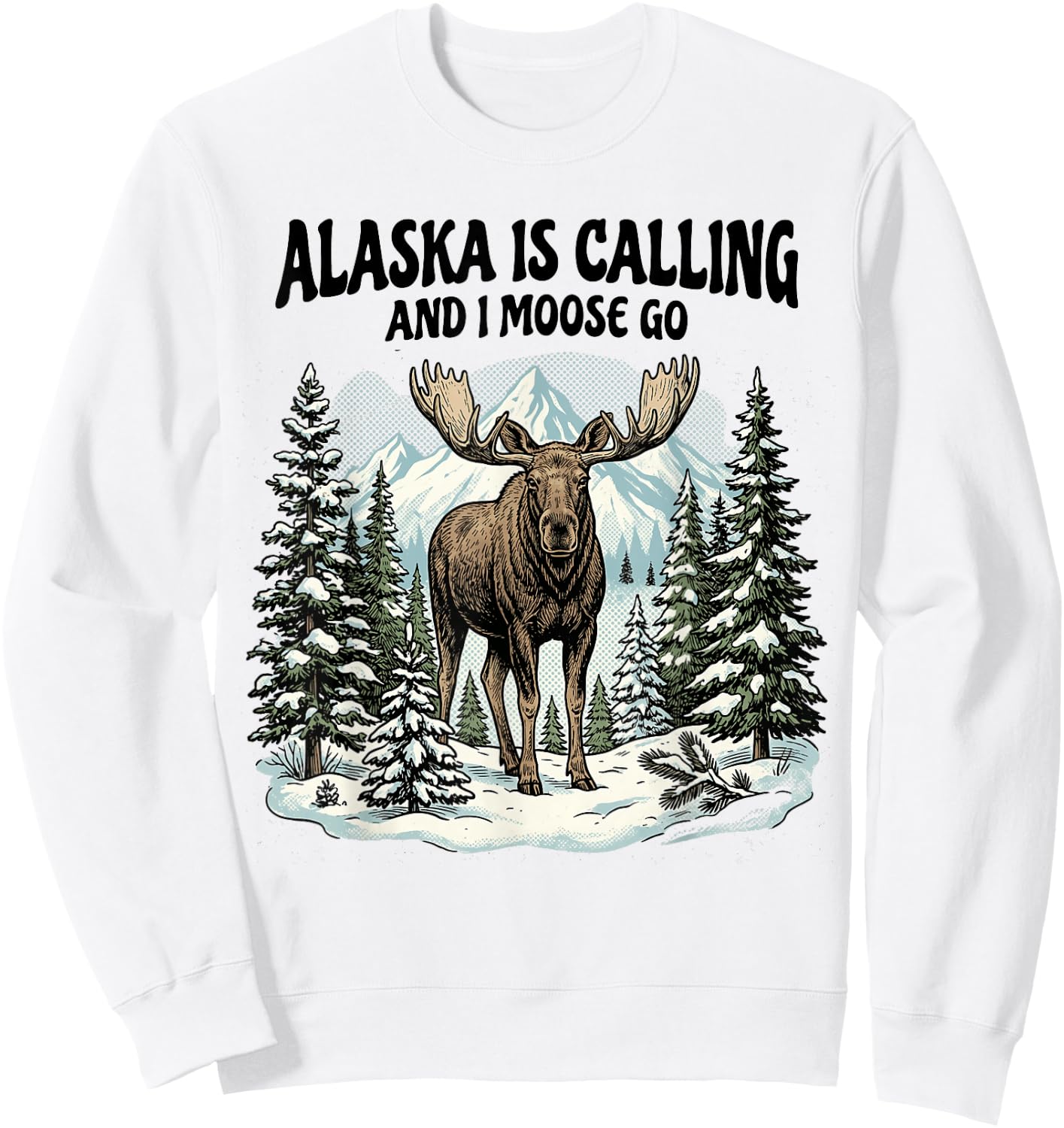 Alaska is Calling and I Moose Go Alaska Sweatshirt - Sweatshirt | White