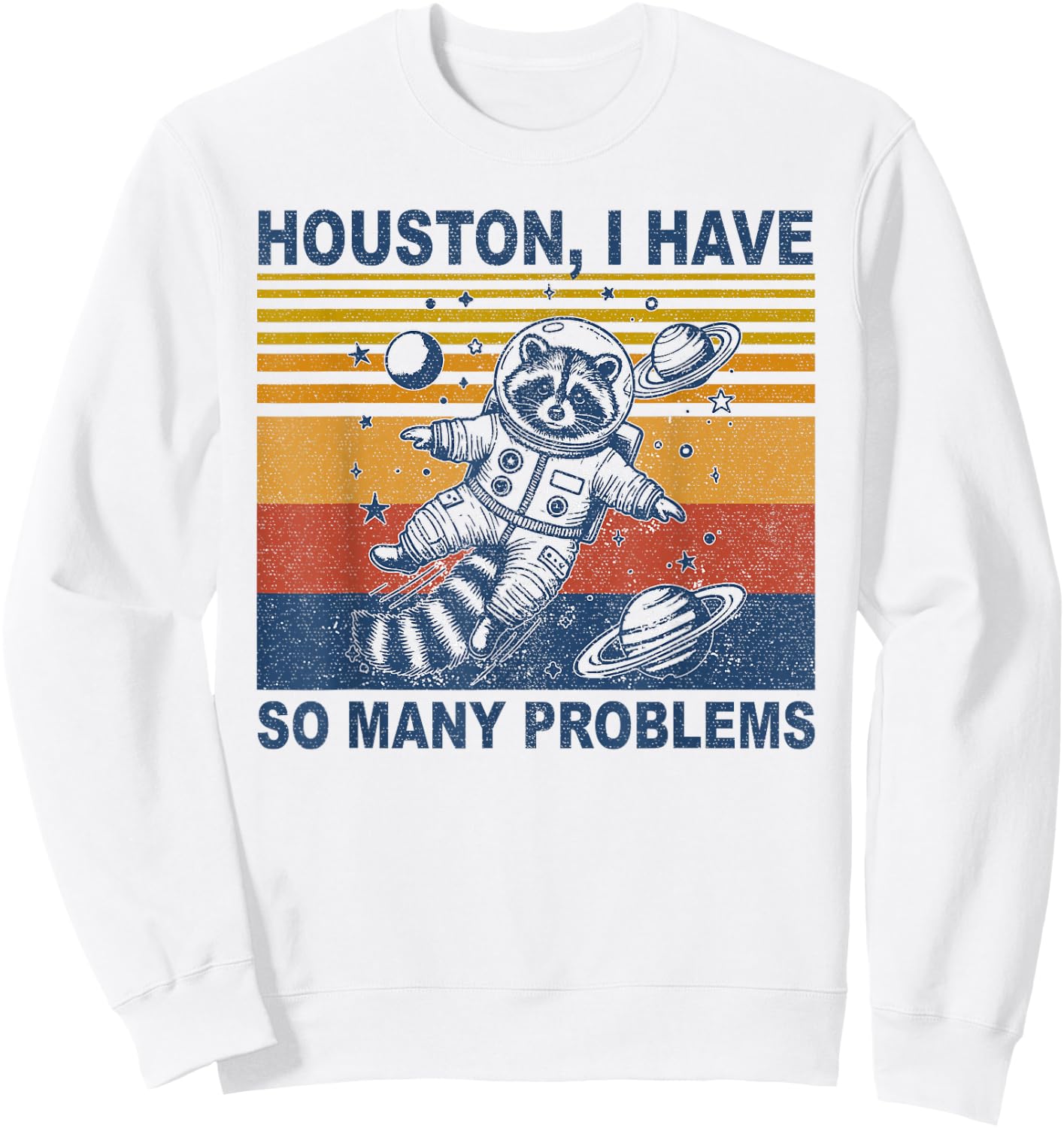 Houston, I Have So Many Problems Funny Raccoon in Space Sweatshirt - Sweatshirt | White