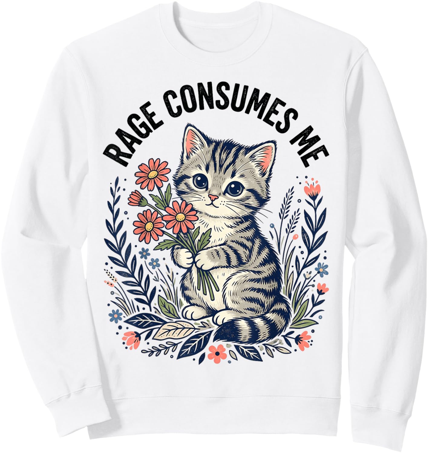 Rage Consumes Me Cat Meme Cute Kitten Flower Sweatshirt - Sweatshirt | White
