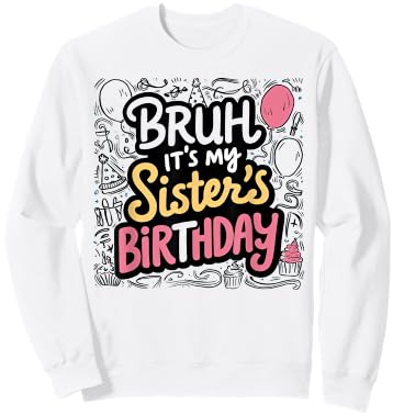 Bruh It's My Sister's Birthday Sister of the Birthday Girl Sweatshirt - Sweatshirt | White
