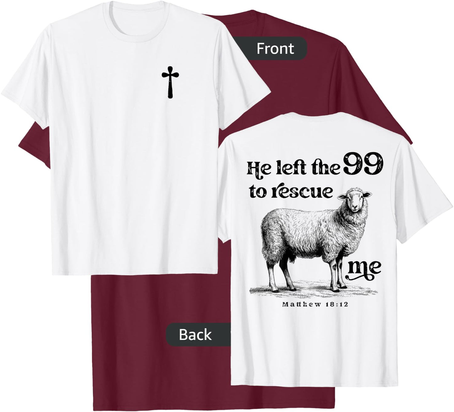 He Left the 99 to Rescue Me Scripture Christian (On Back) T-Shirt - T-Shirt | Maroon