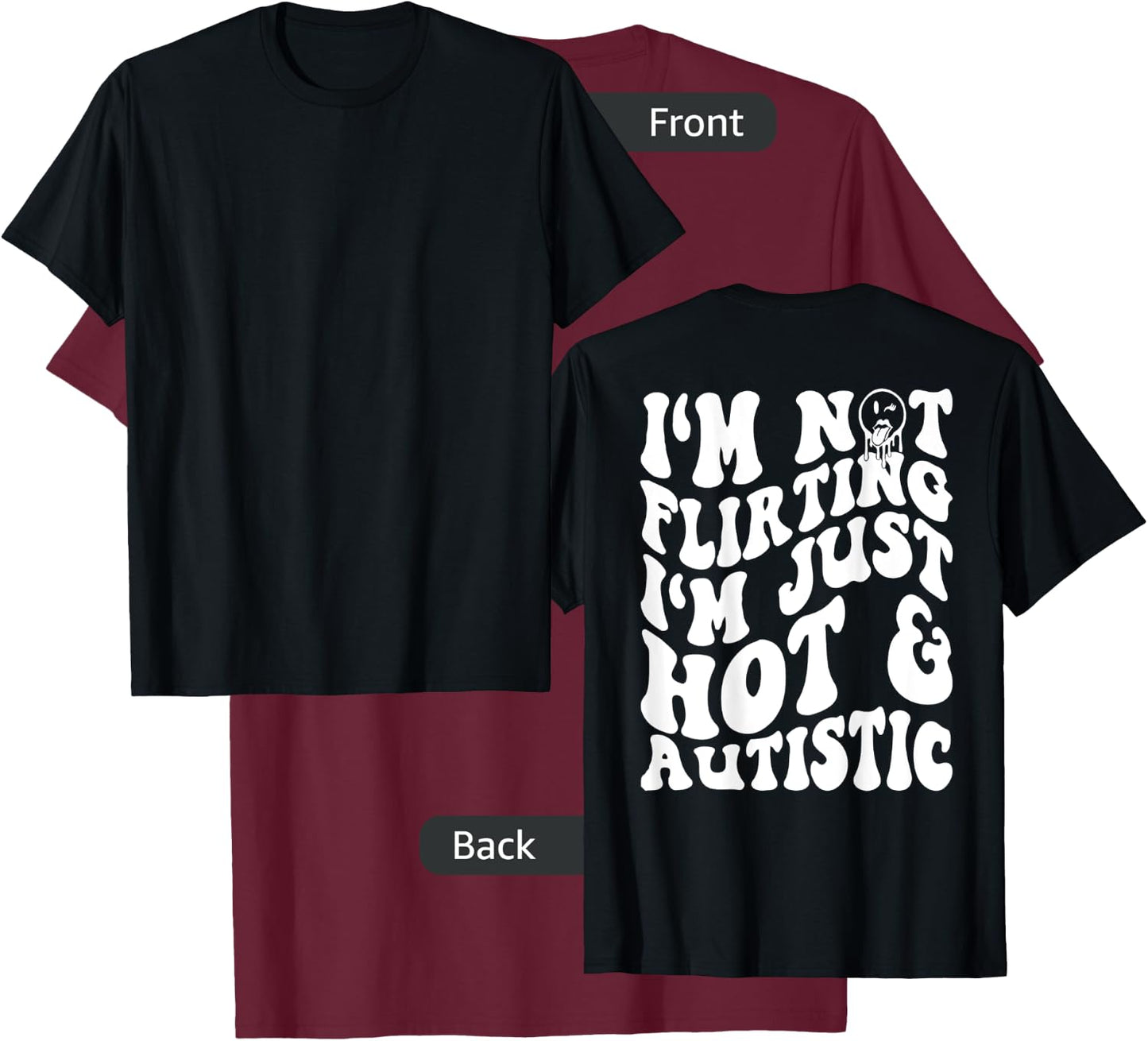 I'm Not flirting I'm Just Hot And Autistic T-Shirt - T-Shirt | Maroon