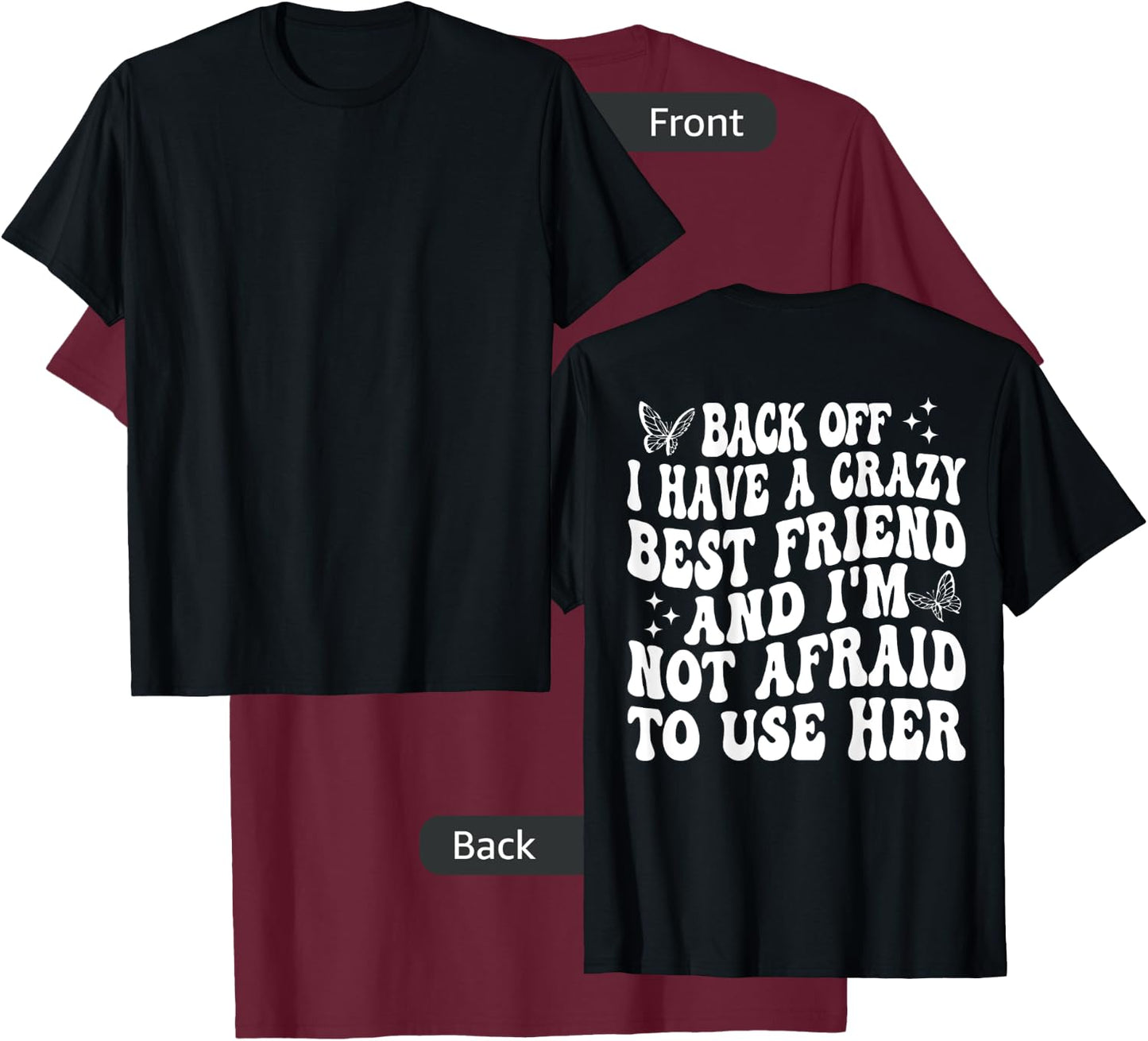 Back Off I Have A Crazy Best Friend My Best Friend is Crazy T-Shirt - T-Shirt | Maroon