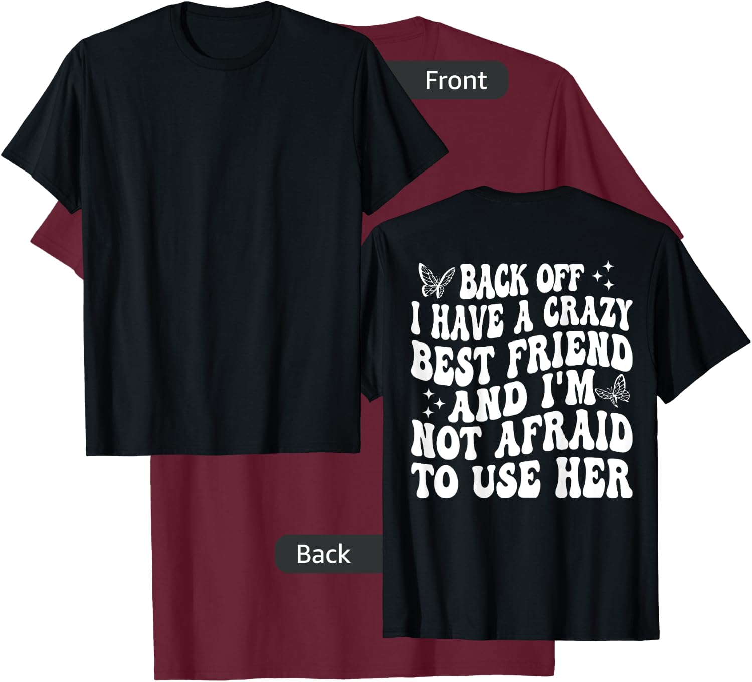 Back Off I Have A Crazy Best Friend My Best Friend is Crazy T-Shirt - T-Shirt | Maroon