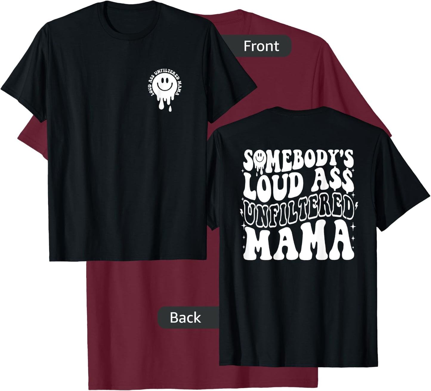 Somebody's Loud Ass Unfiltered Mama - Front and Back T-Shirt - T-Shirt | Maroon