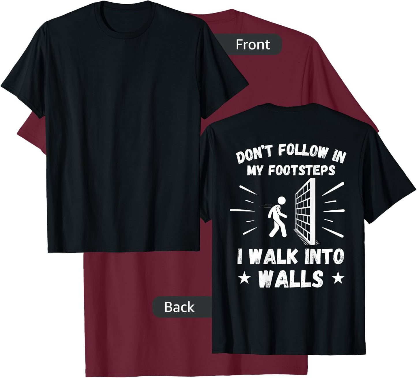 Don't Follow In My Footsteps I Walk Into Walls (ON BACK) T-Shirt - T-Shirt | Maroon