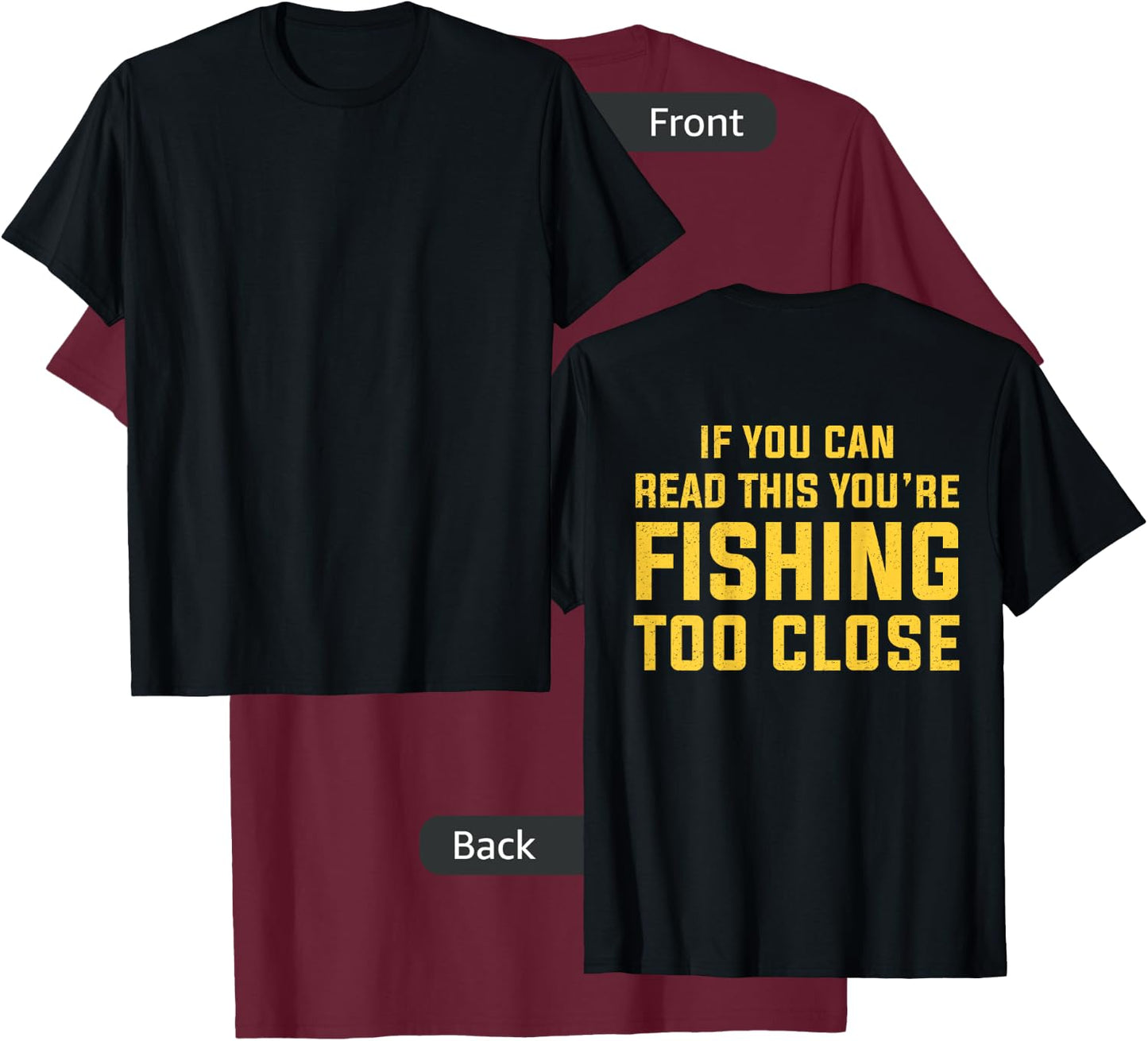 On Back If You Can Read This You're Fishing Too Close Funny T-Shirt - T-Shirt | Maroon