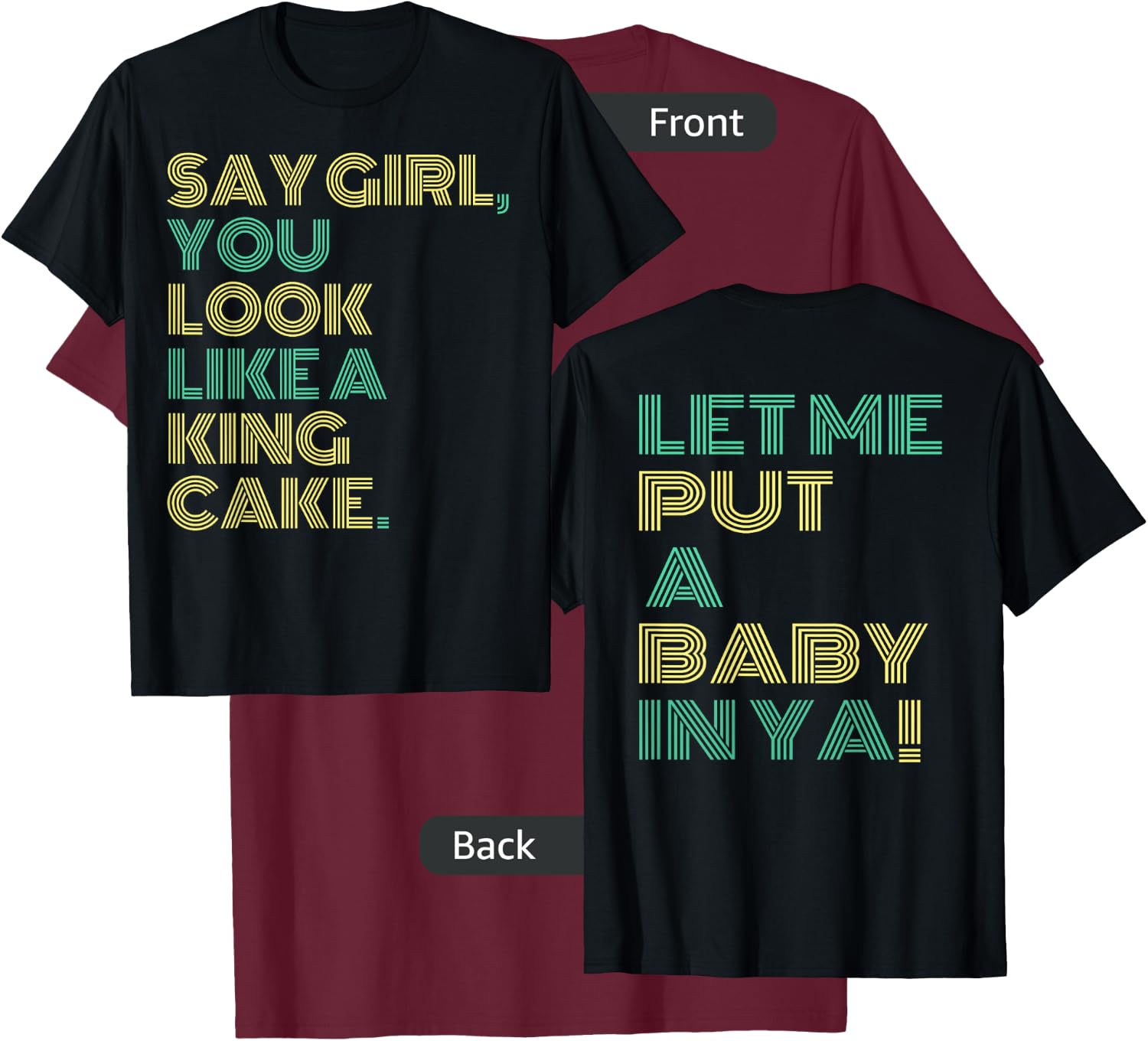 Say Girl You Look Like A King Cake T-Shirt - T-Shirt | Maroon