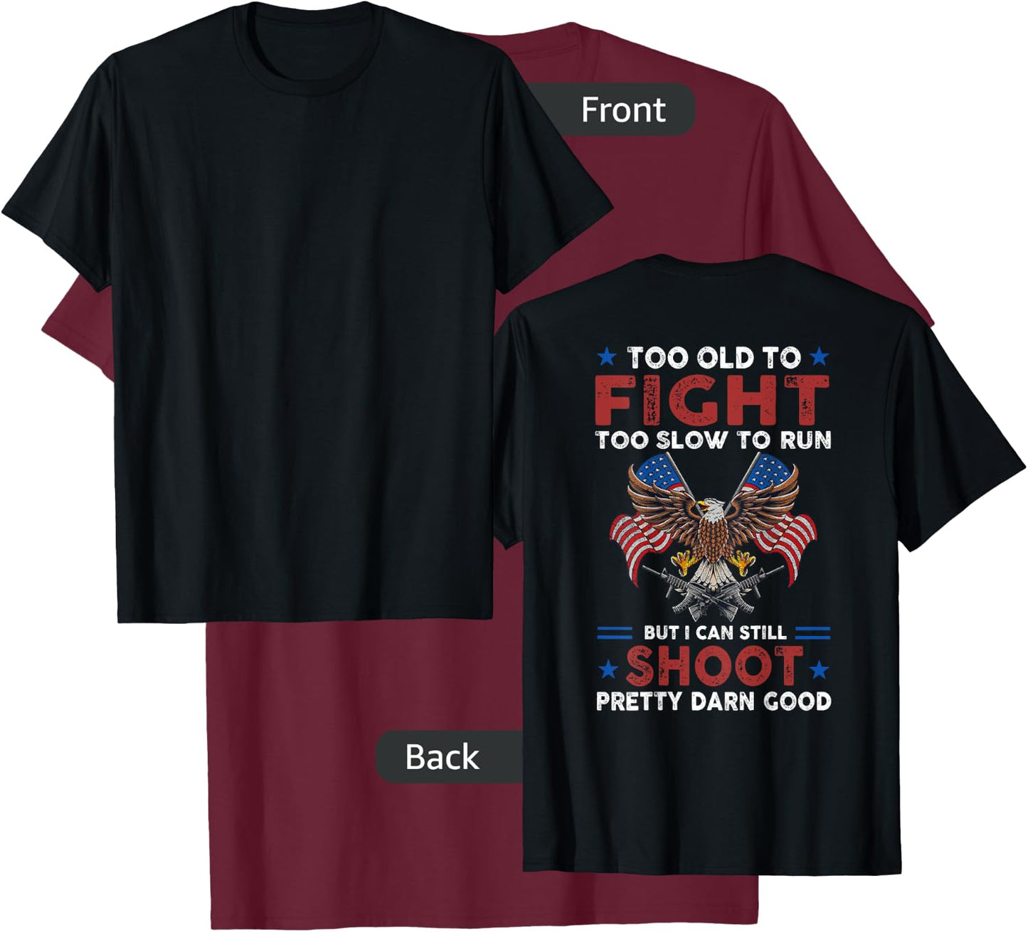 Too Old To Fight Too Slow To Run But I Can Still Shoot -back T-Shirt - T-Shirt | Maroon