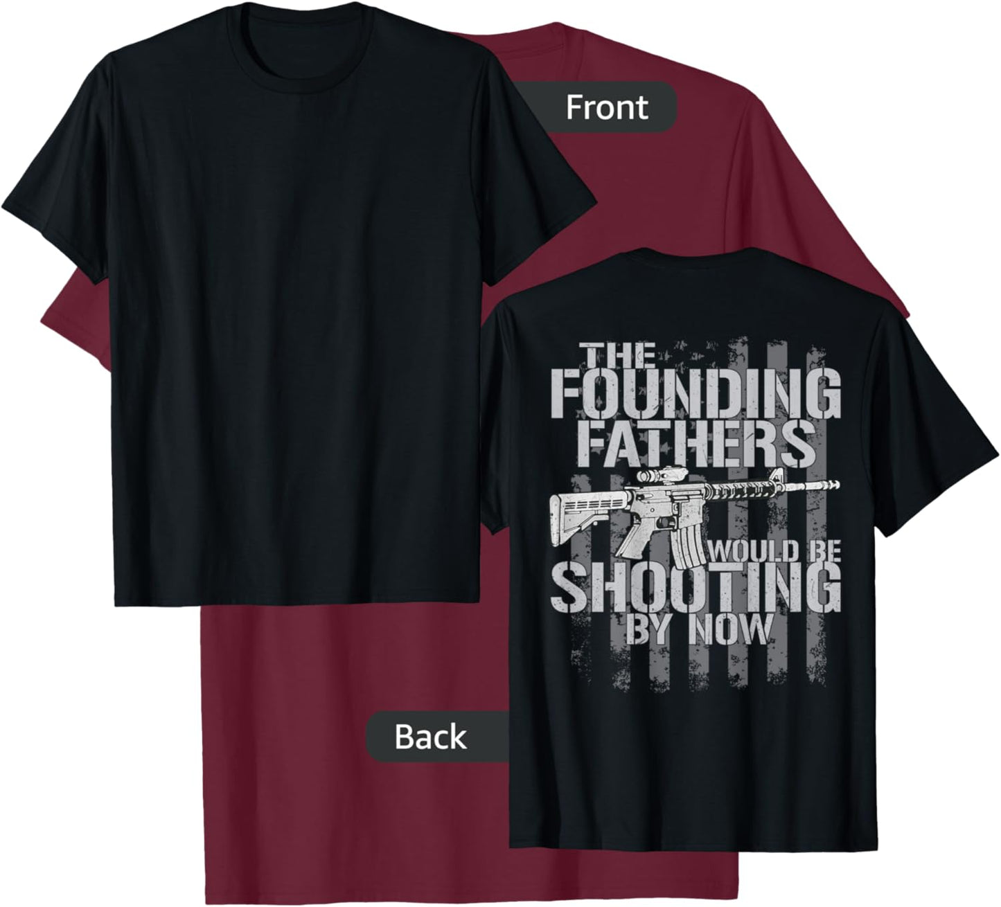 The Founding Fathers Would Be Shooting By Now (on back) T-Shirt - T-Shirt | Maroon