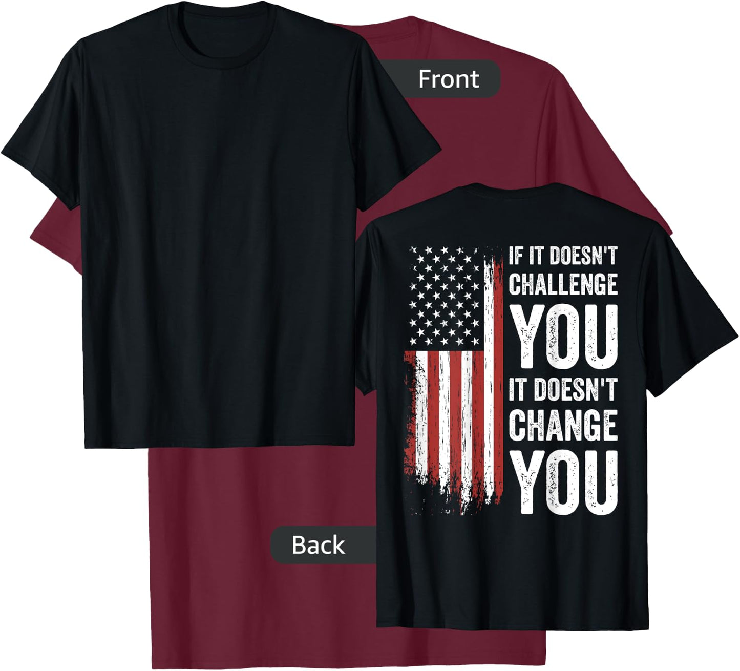 If It Doesn't Challenge You Doesn't Change You (on back) T-Shirt - T-Shirt | Maroon