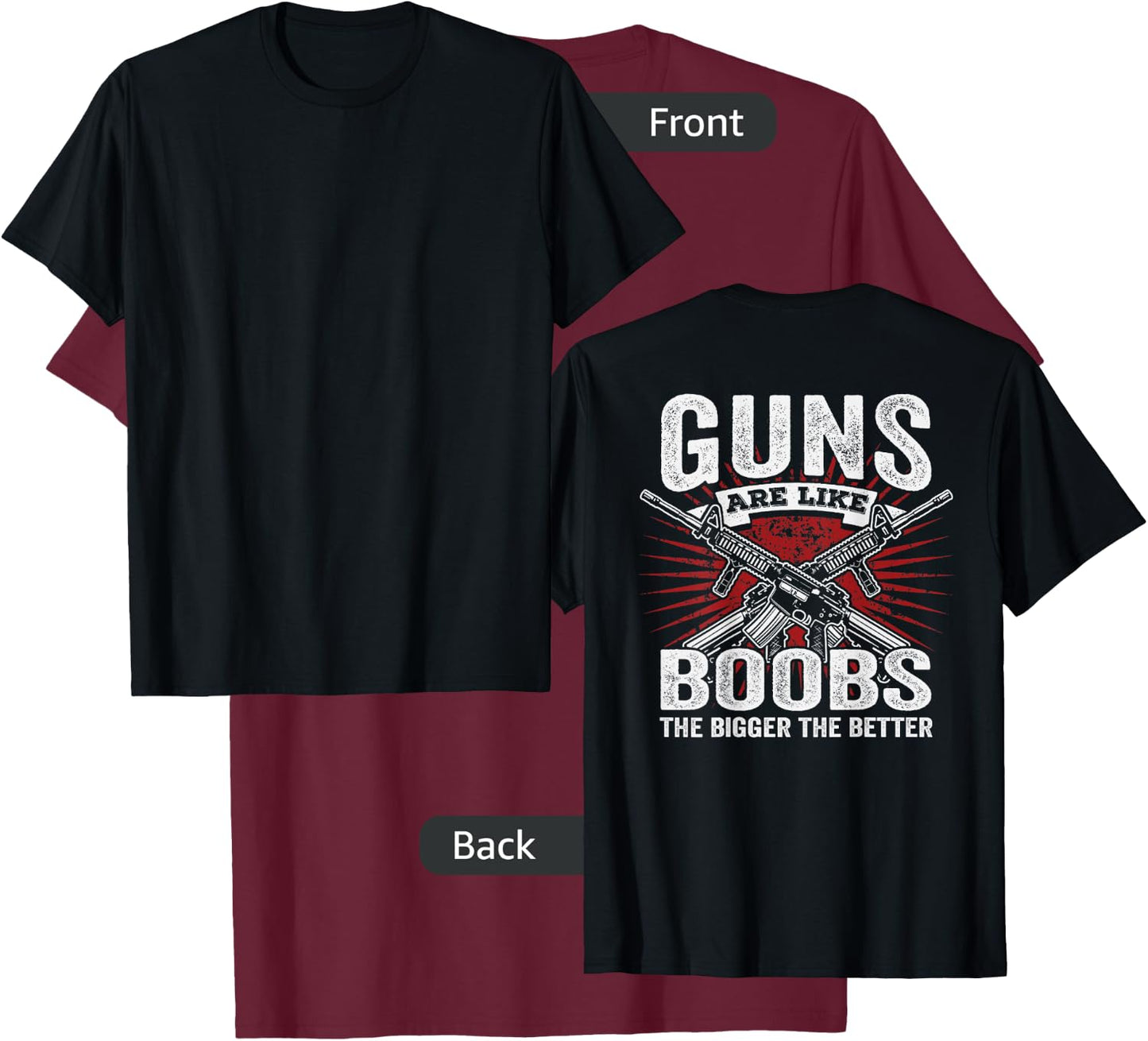 Guns Are Like Boobs Bigger - Funny Gun Joke - ON BACK T-Shirt - T-Shirt | Maroon